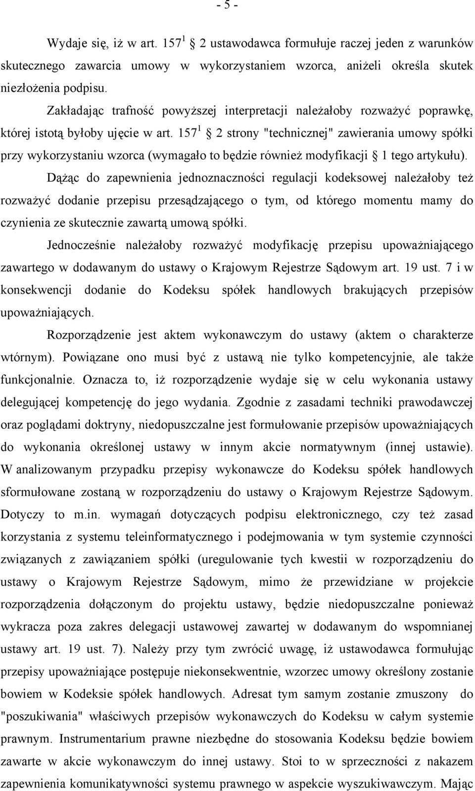 157 1 2 strony "technicznej" zawierania umowy spółki przy wykorzystaniu wzorca (wymagało to będzie również modyfikacji 1 tego artykułu).