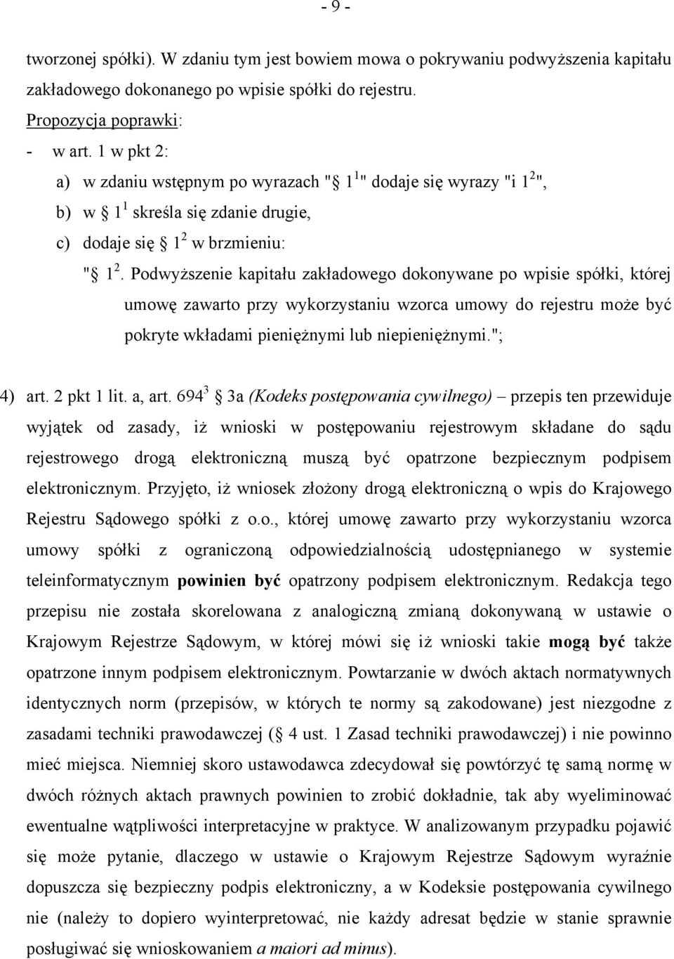 Podwyższenie kapitału zakładowego dokonywane po wpisie spółki, której umowę zawarto przy wykorzystaniu wzorca umowy do rejestru może być pokryte wkładami pieniężnymi lub niepieniężnymi."; 4) art.