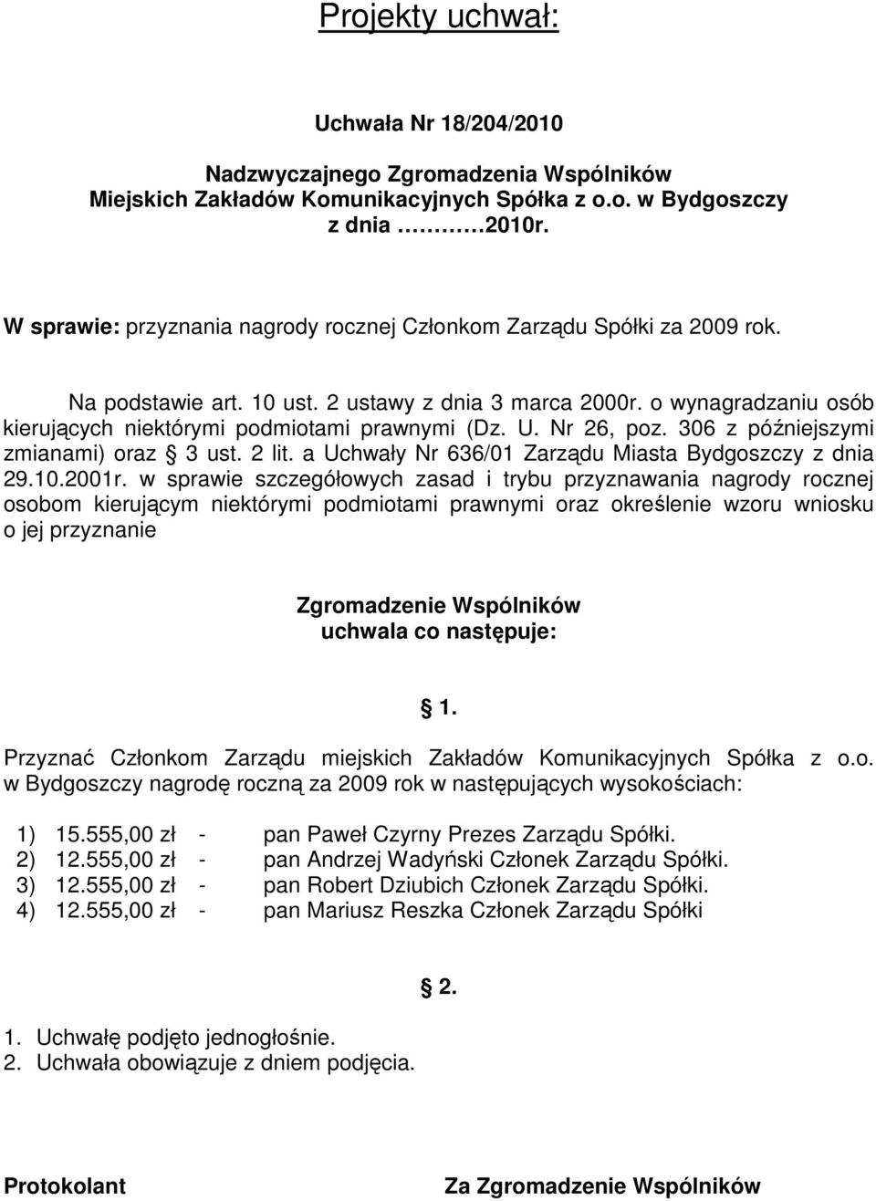 U. Nr 26, poz. 306 z późniejszymi zmianami) oraz 3 ust. 2 lit. a Uchwały Nr 636/01 Zarządu Miasta Bydgoszczy z dnia 29.10.2001r.