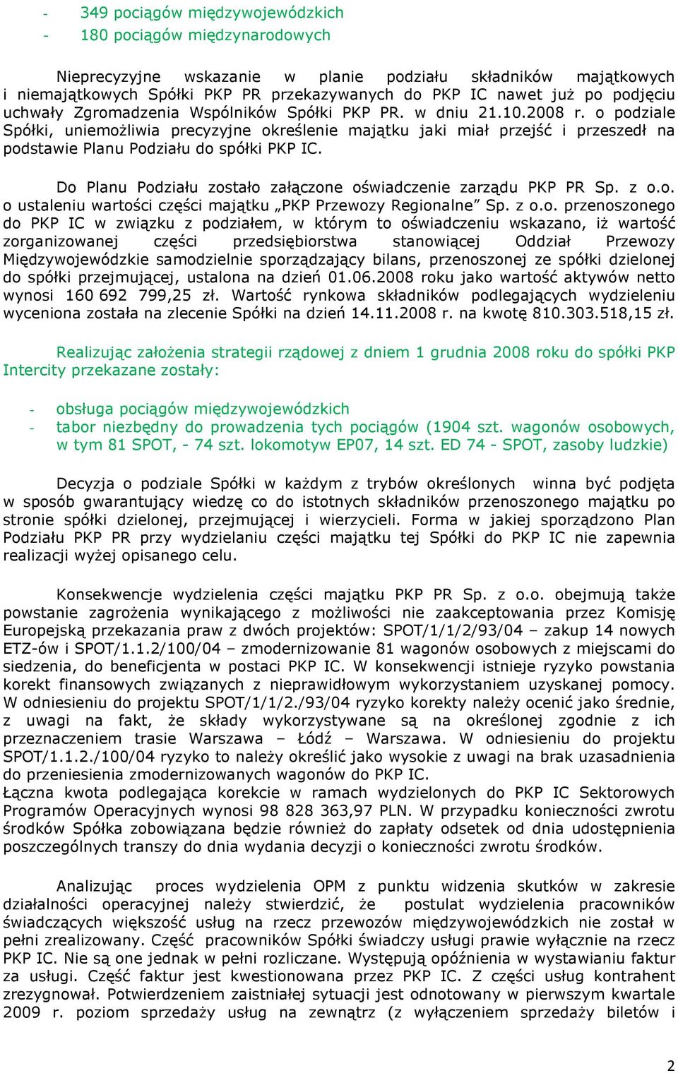 o podziale Spółki, uniemoŝliwia precyzyjne określenie majątku jaki miał przejść i przeszedł na podstawie Planu Podziału do spółki PKP IC.