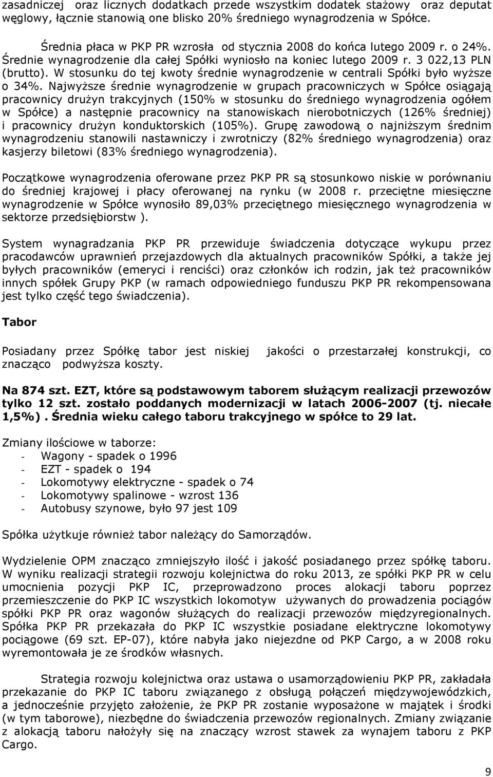 W stosunku do tej kwoty średnie wynagrodzenie w centrali Spółki było wyŝsze o 34%.