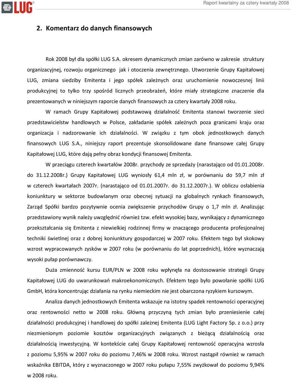 strategiczne znaczenie dla prezentowanych w niniejszym raporcie danych finansowych za cztery kwartały 2008 roku.