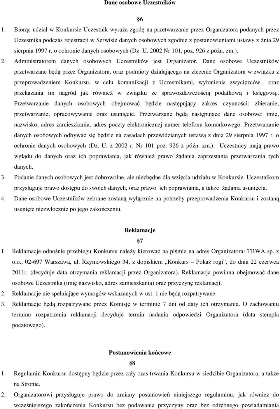 29 sierpnia 1997 r. o ochronie danych osobowych (Dz. U. 2002 Nr 101, poz. 926 z późn. zm.). 2. Administratorem danych osobowych Uczestników jest Organizator.