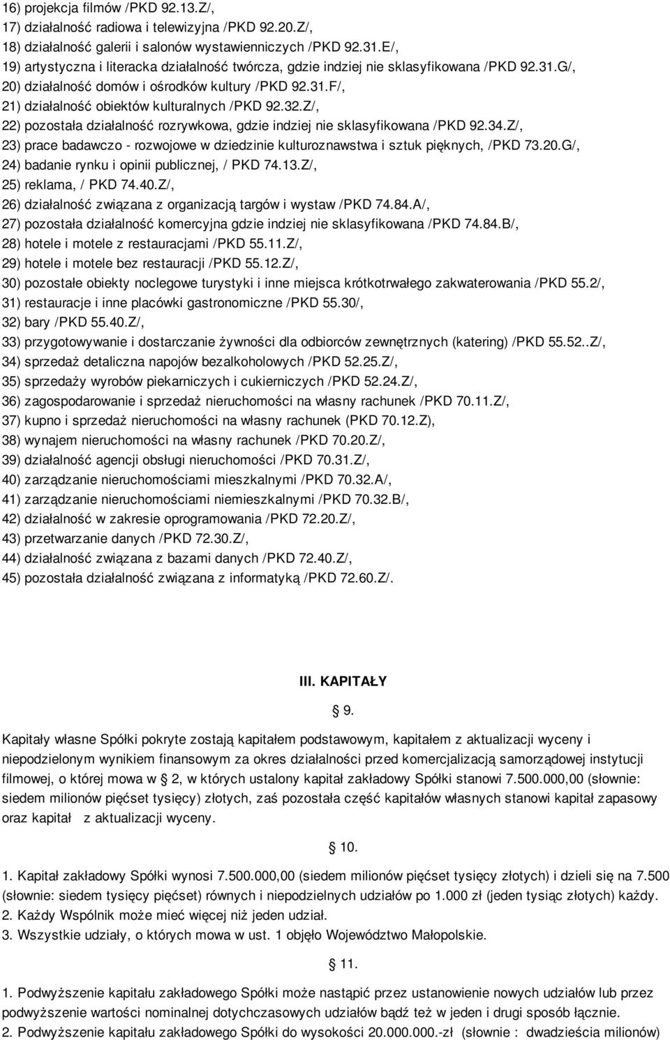 32.Z/, 22) pozostała działalność rozrywkowa, gdzie indziej nie sklasyfikowana /PKD 92.34.Z/, 23) prace badawczo - rozwojowe w dziedzinie kulturoznawstwa i sztuk pięknych, /PKD 73.20.