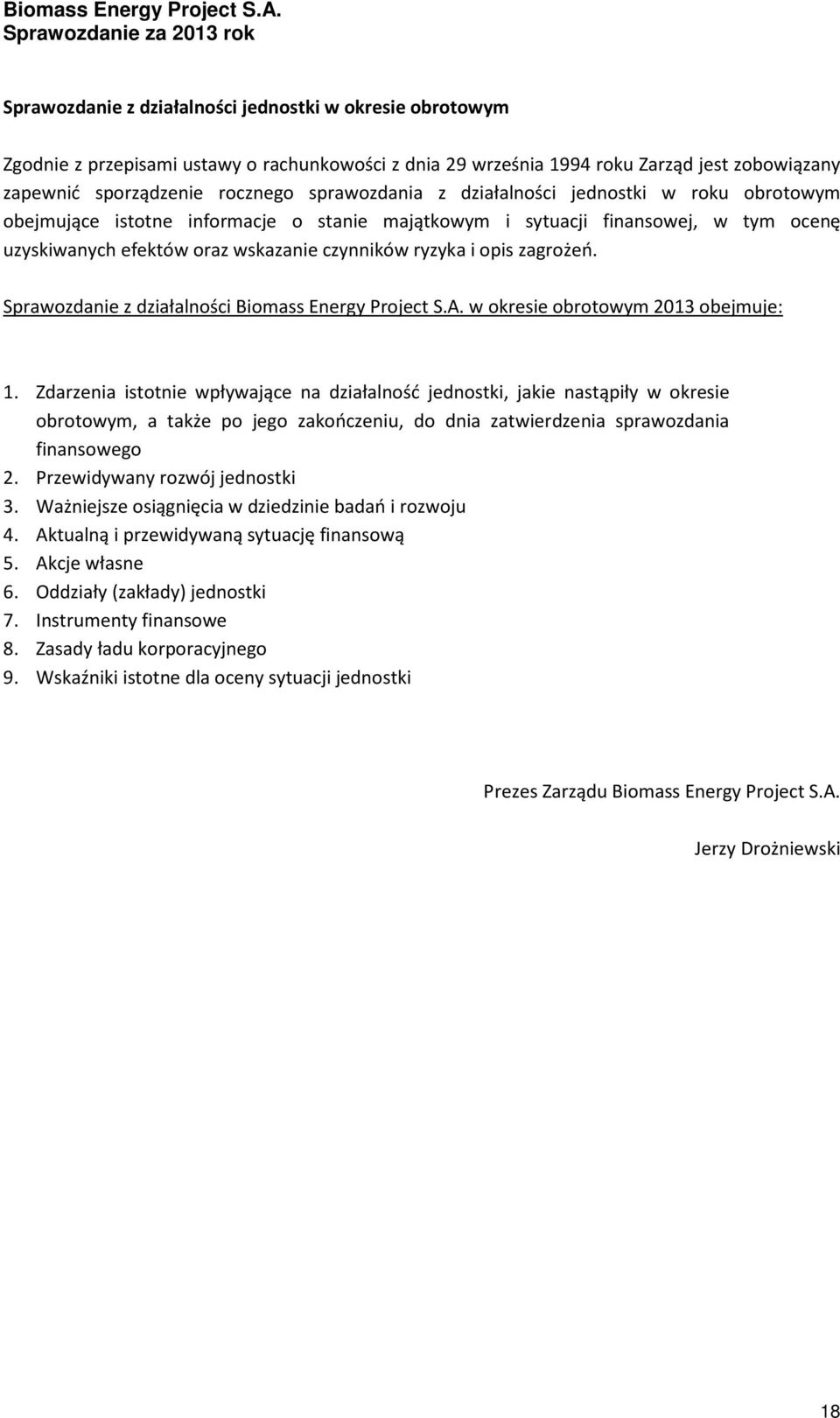 Sprawozdanie z działalności Biomass Energy Project S.A. w okresie obrotowym 2013 obejmuje: 1.