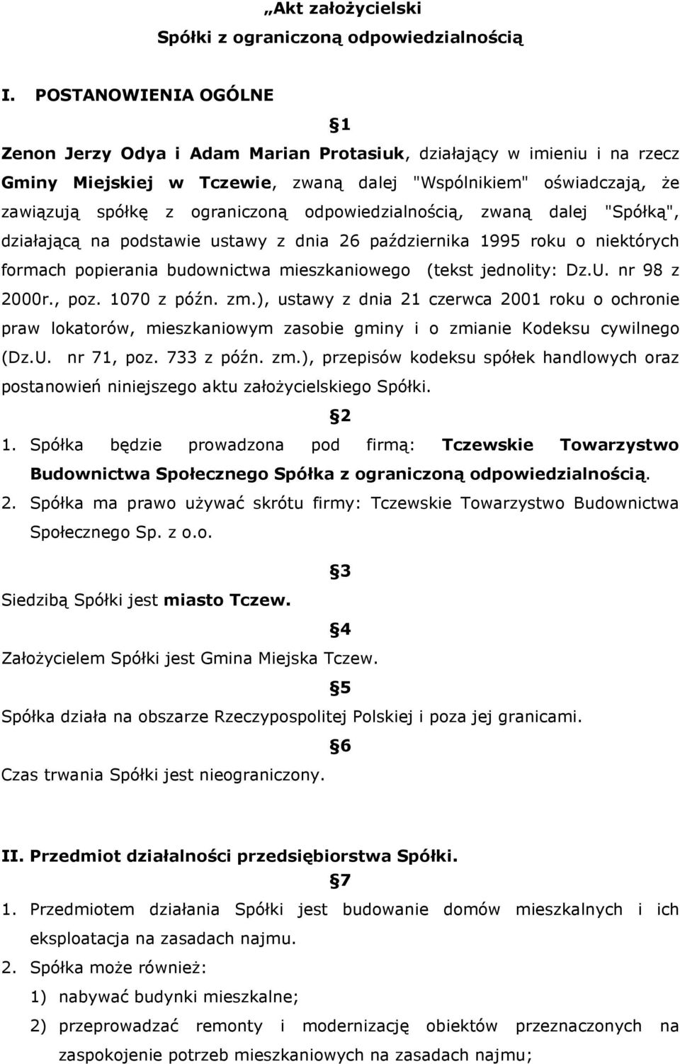 odpowiedzialnością, zwaną dalej "Spółką", działającą na podstawie ustawy z dnia 26 października 1995 roku o niektórych formach popierania budownictwa mieszkaniowego (tekst jednolity: Dz.U.