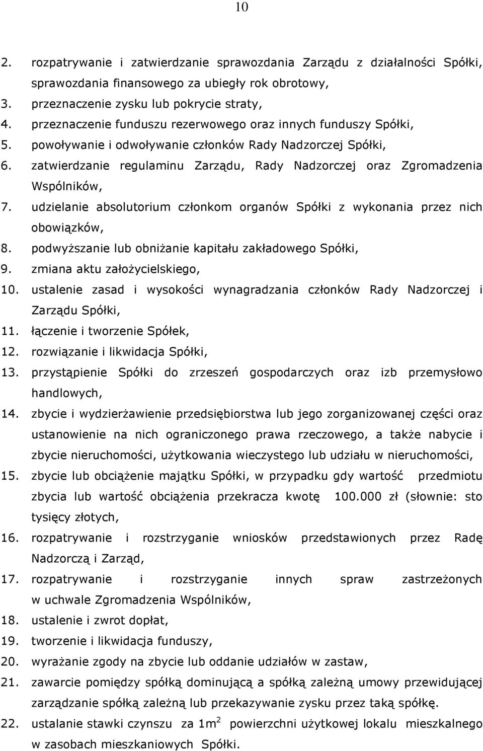 zatwierdzanie regulaminu Zarządu, Rady Nadzorczej oraz Zgromadzenia Wspólników, 7. udzielanie absolutorium członkom organów Spółki z wykonania przez nich obowiązków, 8.