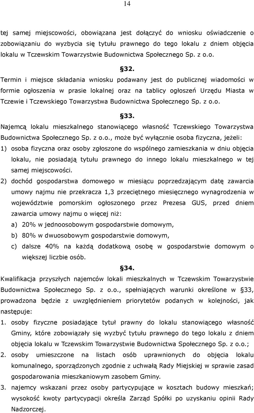 Termin i miejsce składania wniosku podawany jest do publicznej wiadomości w formie ogłoszenia w prasie lokalnej oraz na tablicy ogłoszeń Urzędu Miasta w Tczewie i Tczewskiego Towarzystwa Budownictwa