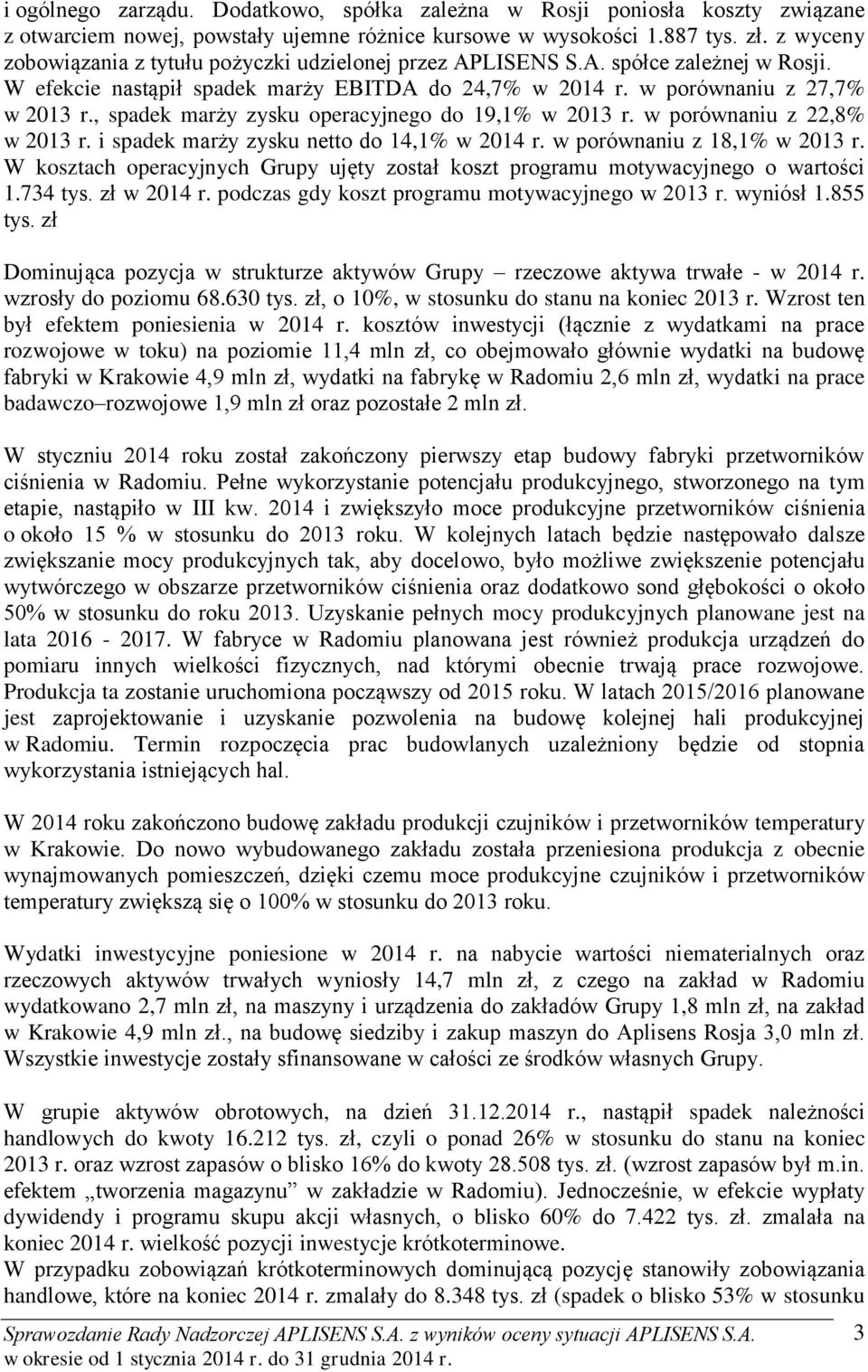 , spadek marży zysku operacyjnego do 19,1% w 2013 r. w porównaniu z 22,8% w 2013 r. i spadek marży zysku netto do 14,1% w 2014 r. w porównaniu z 18,1% w 2013 r.