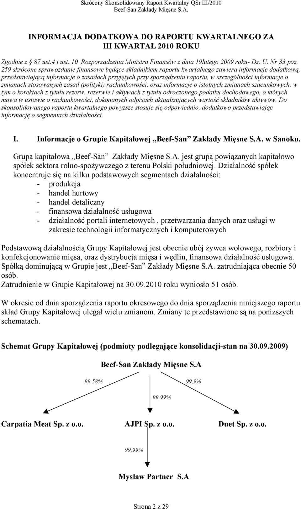 informacje o zmianach stosowanych zasad (polityki) rachunkowości, oraz informacje o istotnych zmianach szacunkowych, w tym o korektach z tytułu rezerw, rezerwie i aktywach z tytułu odroczonego