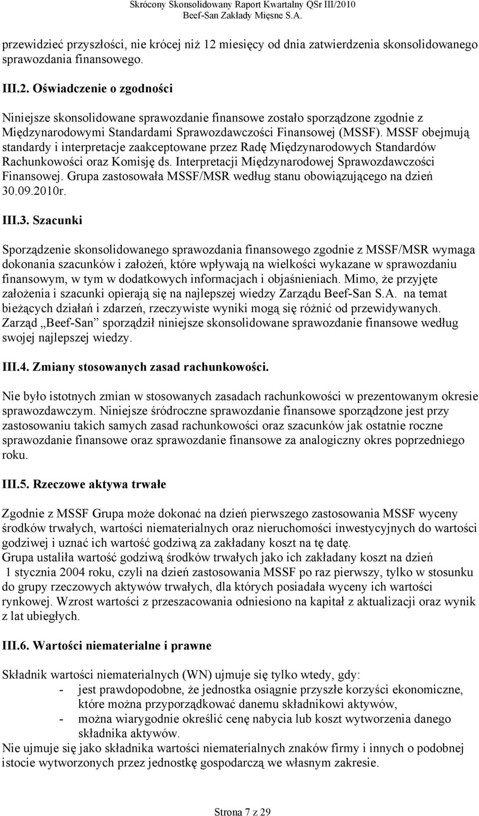 Oświadczenie o zgodności Niniejsze skonsolidowane sprawozdanie finansowe zostało sporządzone zgodnie z Międzynarodowymi Standardami Sprawozdawczości Finansowej (MSSF).