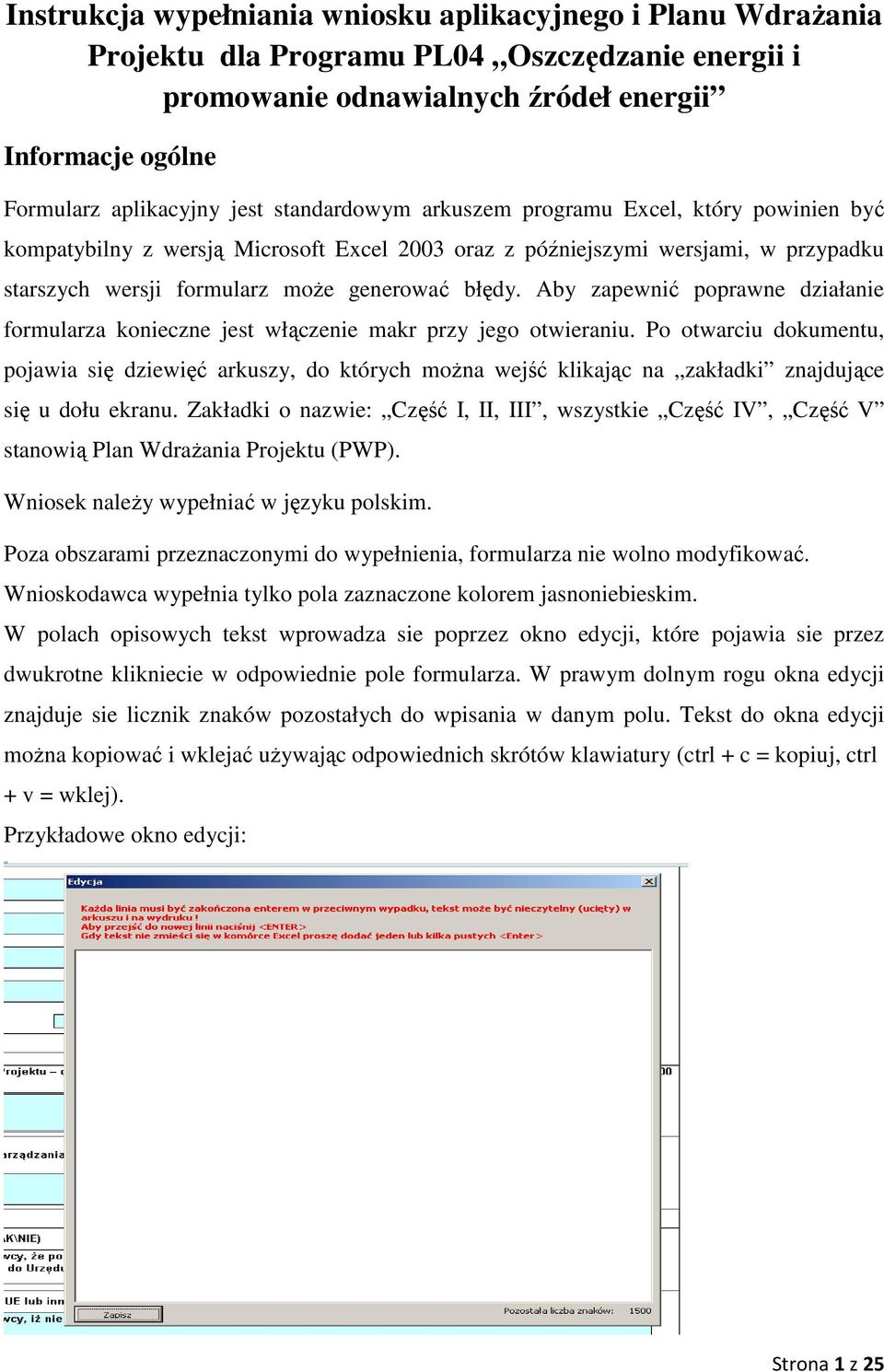 Aby zapewnić poprawne działanie formularza konieczne jest włączenie makr przy jego otwieraniu.