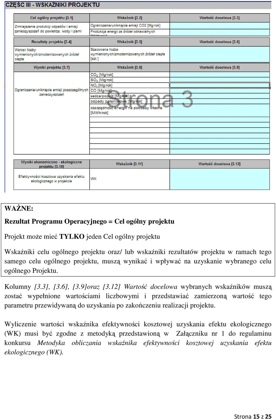 12] Wartość docelowa wybranych wskaźników muszą zostać wypełnione wartościami liczbowymi i przedstawiać zamierzoną wartość tego parametru przewidywaną do uzyskania po zakończeniu realizacji projektu.