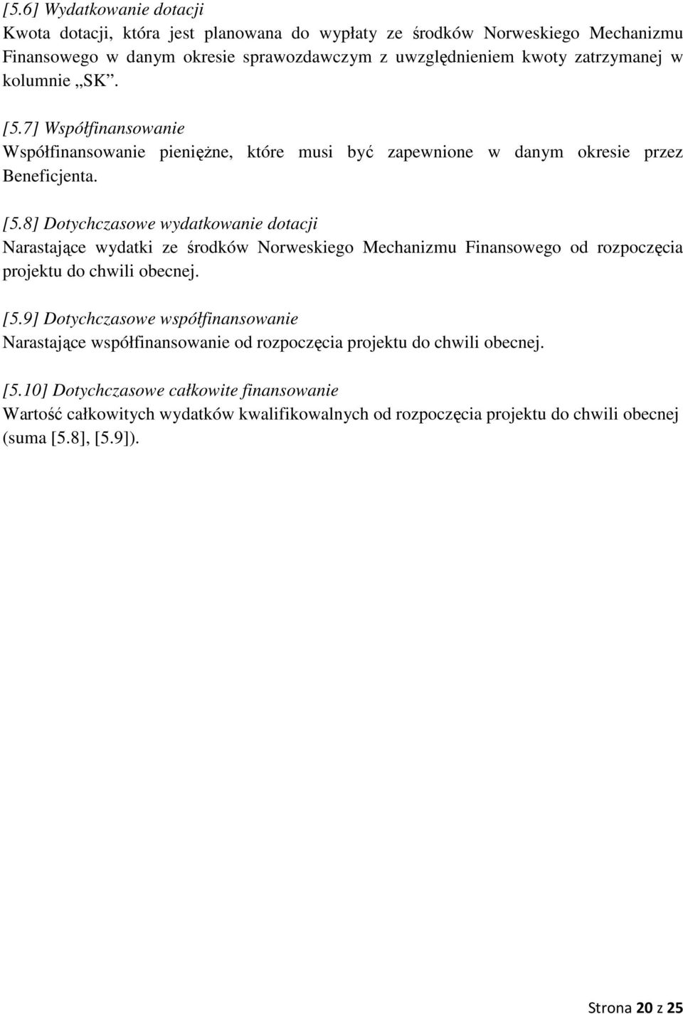 [5.9] Dotychczasowe współfinansowanie Narastające współfinansowanie od rozpoczęcia projektu do chwili obecnej. [5.