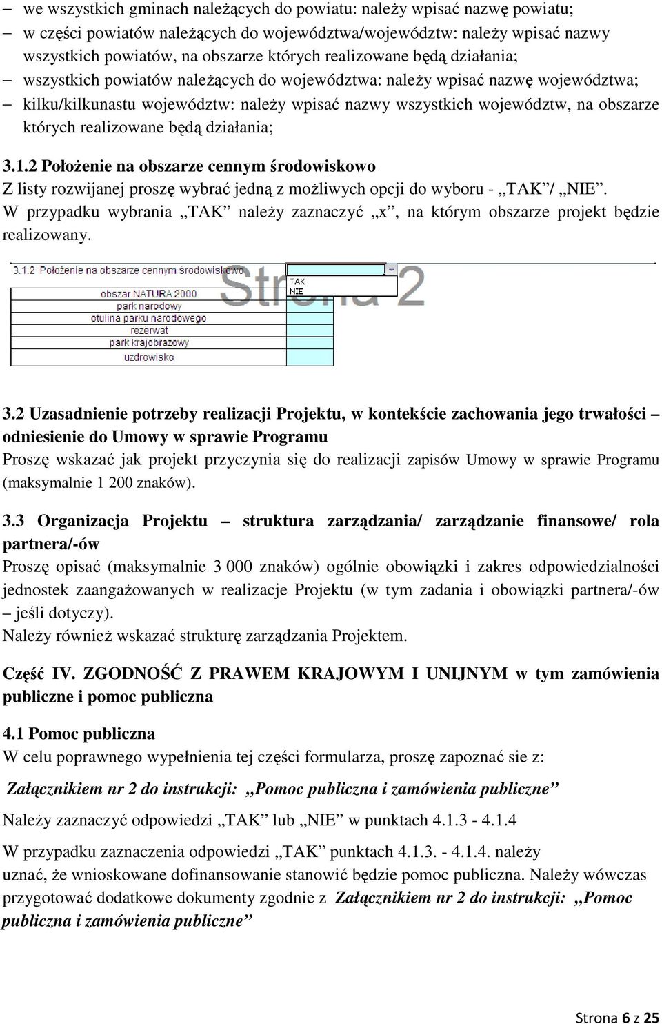 realizowane będą działania; 3.1.2 Położenie na obszarze cennym środowiskowo Z listy rozwijanej proszę wybrać jedną z możliwych opcji do wyboru - TAK / NIE.