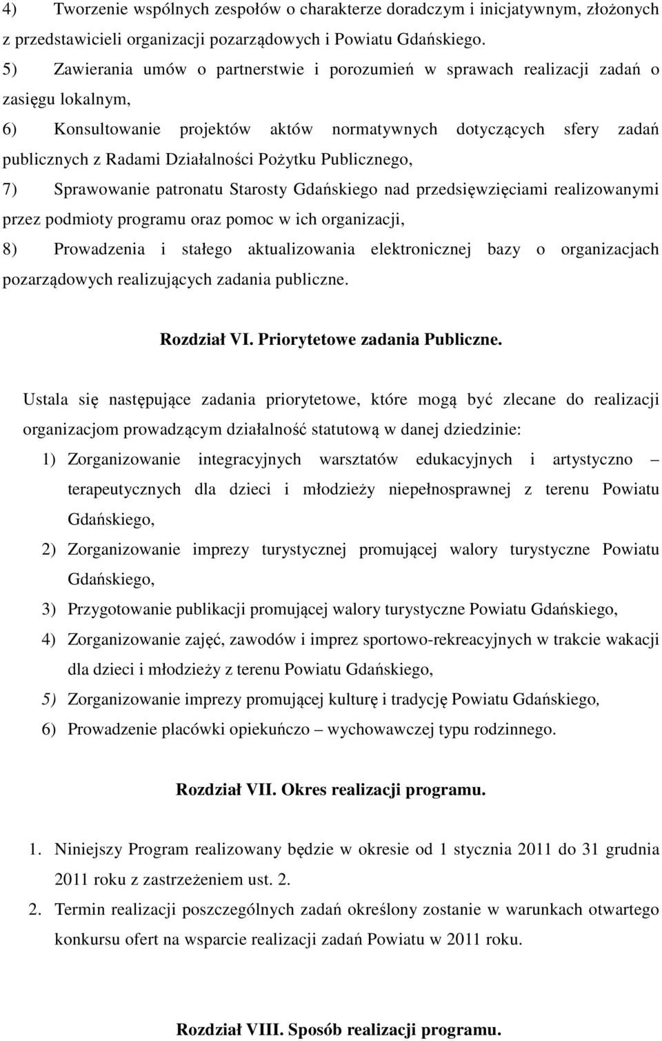 Pożytku Publicznego, 7) Sprawowanie patronatu Starosty Gdańskiego nad przedsięwzięciami realizowanymi przez podmioty programu oraz pomoc w ich organizacji, 8) Prowadzenia i stałego aktualizowania