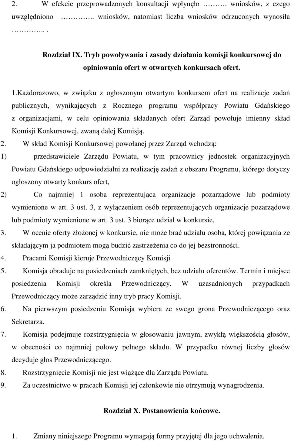 Każdorazowo, w związku z ogłoszonym otwartym konkursem ofert na realizacje zadań publicznych, wynikających z Rocznego programu współpracy Powiatu Gdańskiego z organizacjami, w celu opiniowania