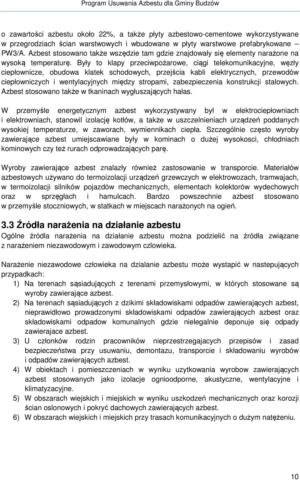 Były to klapy przeciwpożarowe, ciągi telekomunikacyjne, węzły ciepłownicze, obudowa klatek schodowych, przejścia kabli elektrycznych, przewodów ciepłowniczych i wentylacyjnych między stropami,