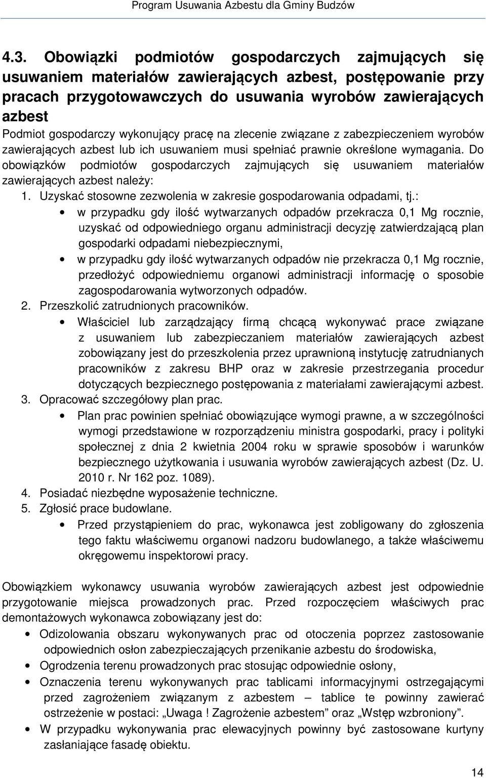 Do obowiązków podmiotów ch zajmujących się usuwaniem materiałów zawierających azbest należy: 1. Uzyskać stosowne zezwolenia w zakresie gospodarowania odpadami, tj.