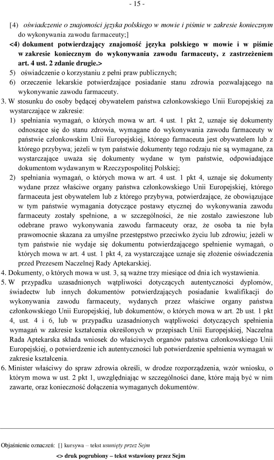 > 5) oświadczenie o korzystaniu z pełni praw publicznych; 6) orzeczenie lekarskie potwierdzające posiadanie stanu zdrowia pozwalającego na wykonywanie zawodu farmaceuty. 3.