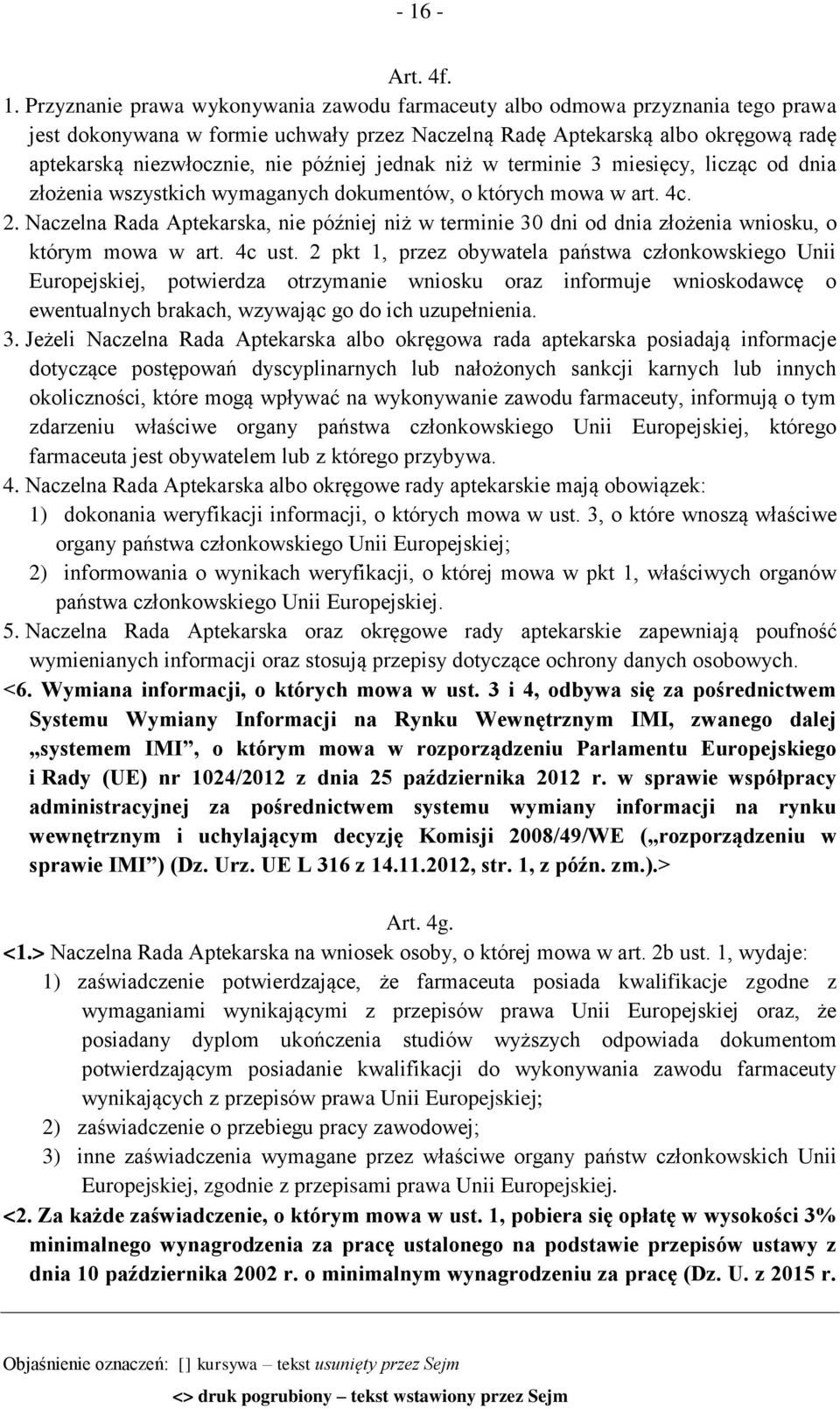 Naczelna Rada Aptekarska, nie później niż w terminie 30 dni od dnia złożenia wniosku, o którym mowa w art. 4c ust.