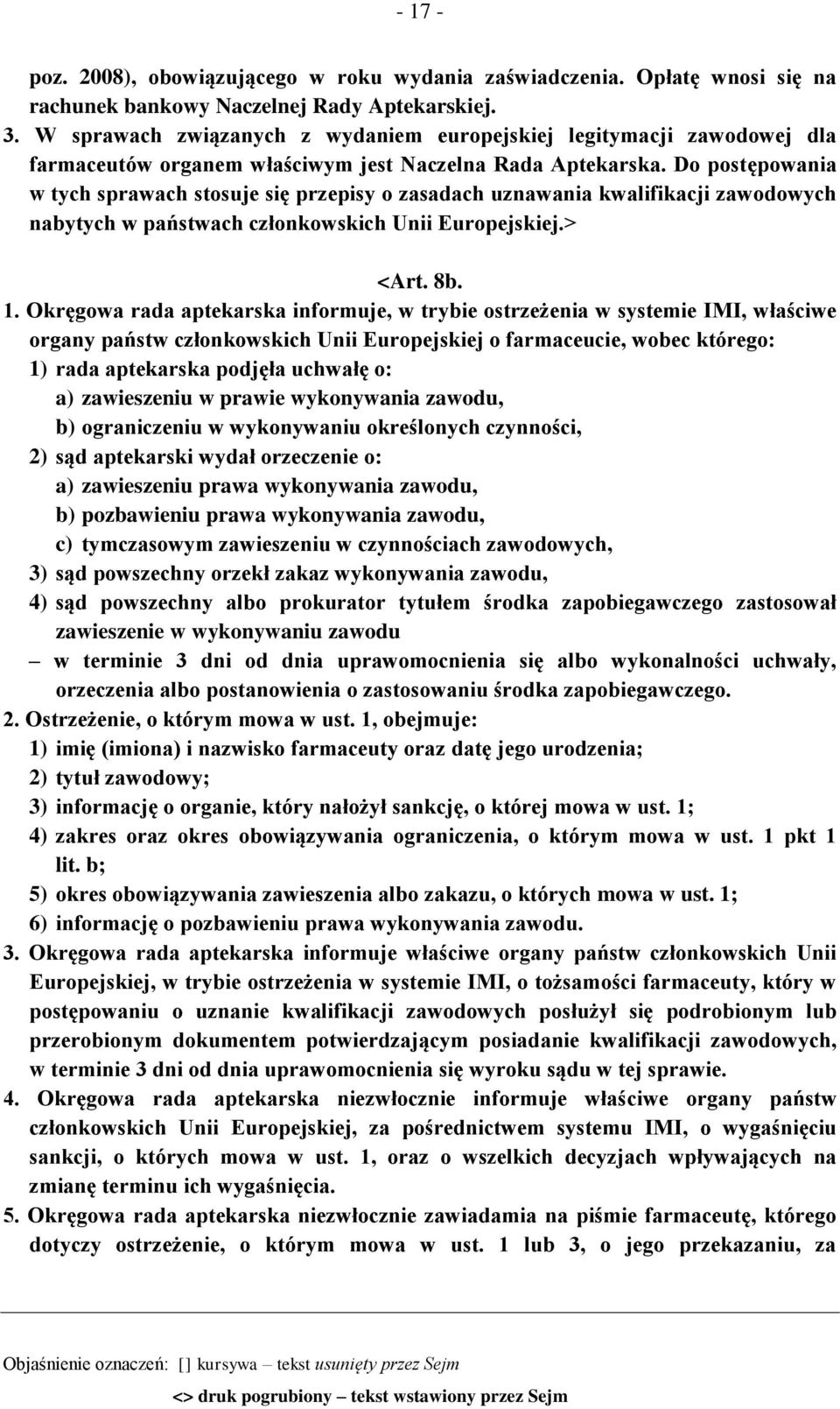 Do postępowania w tych sprawach stosuje się przepisy o zasadach uznawania kwalifikacji zawodowych nabytych w państwach członkowskich Unii Europejskiej.> <Art. 8b. 1.