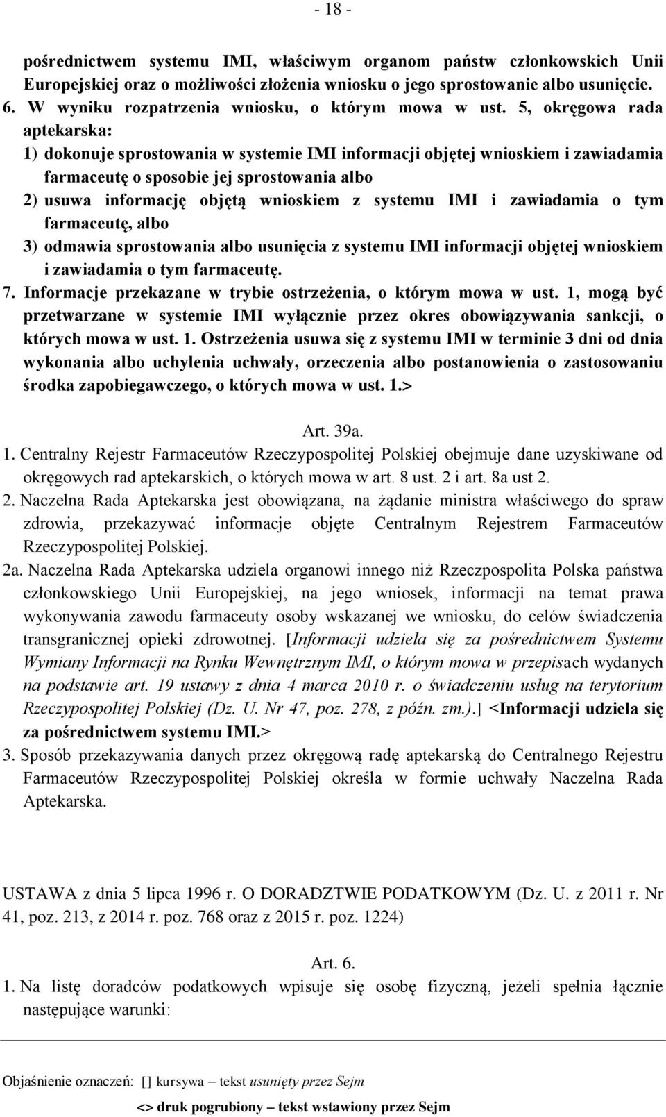 5, okręgowa rada aptekarska: 1) dokonuje sprostowania w systemie IMI informacji objętej wnioskiem i zawiadamia farmaceutę o sposobie jej sprostowania albo 2) usuwa informację objętą wnioskiem z