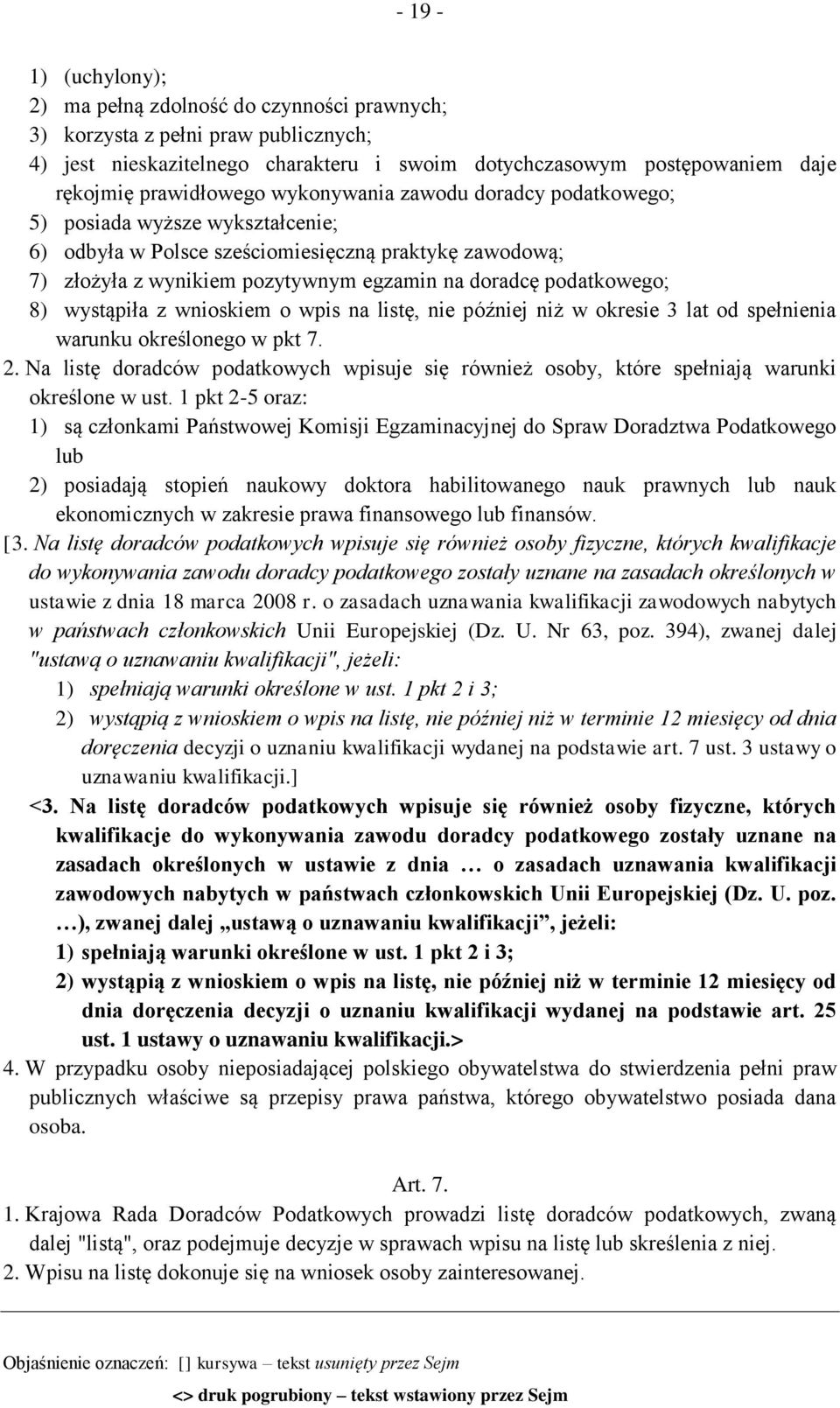 podatkowego; 8) wystąpiła z wnioskiem o wpis na listę, nie później niż w okresie 3 lat od spełnienia warunku określonego w pkt 7. 2.