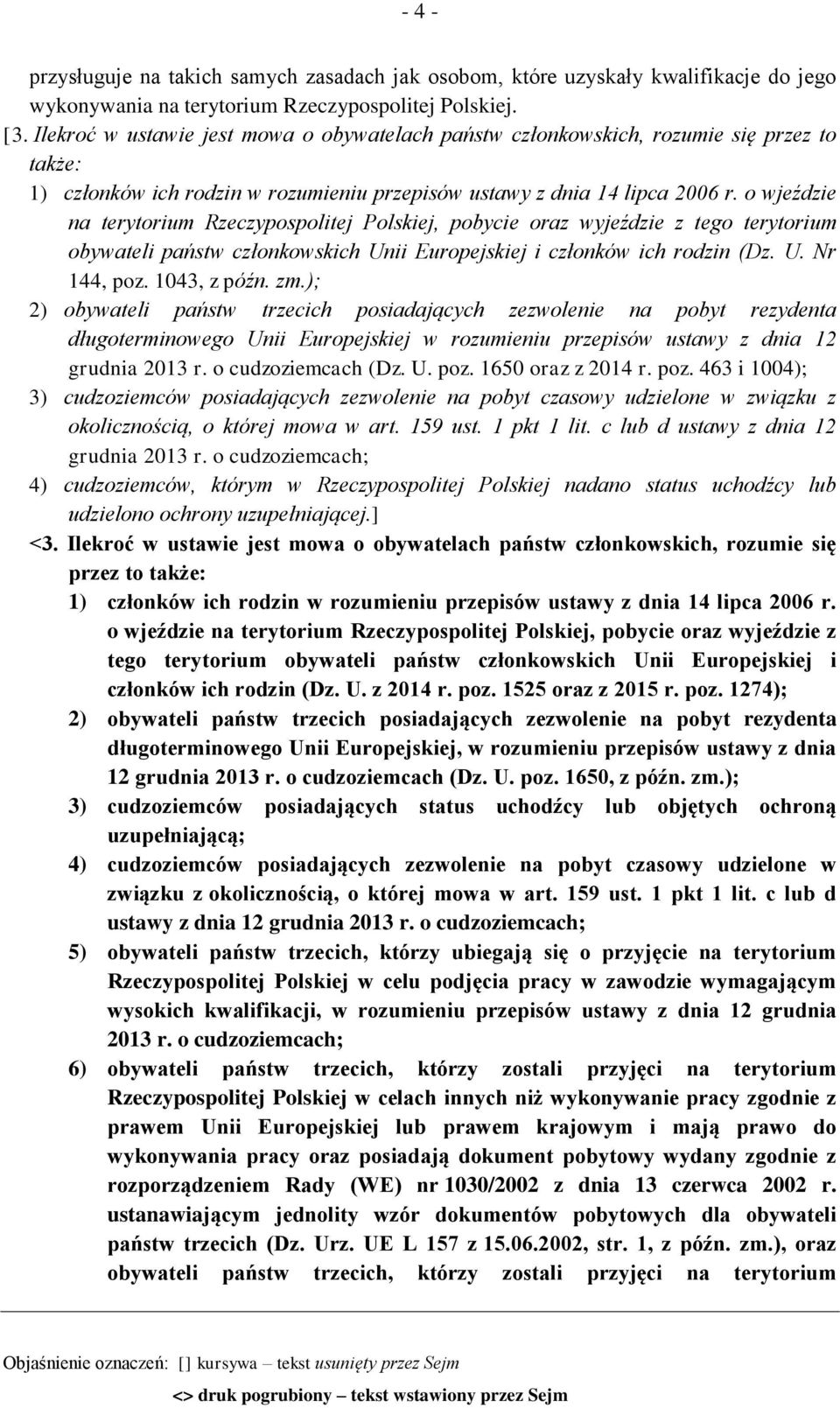 o wjeździe na terytorium Rzeczypospolitej Polskiej, pobycie oraz wyjeździe z tego terytorium obywateli państw członkowskich Unii Europejskiej i członków ich rodzin (Dz. U. Nr 144, poz. 1043, z późn.