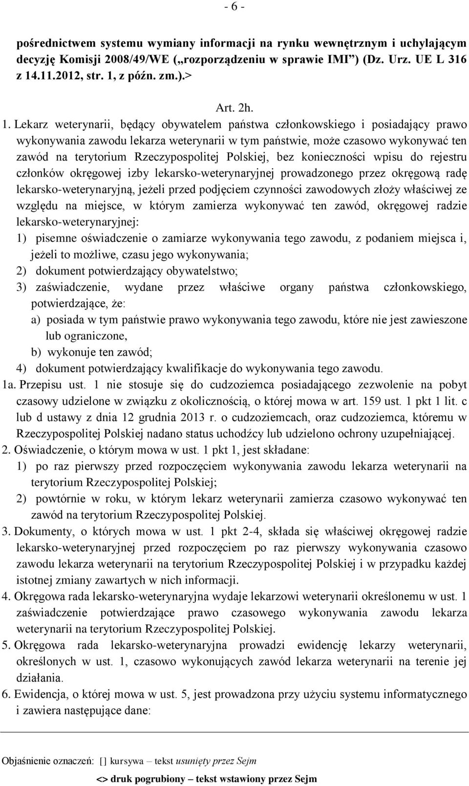 Lekarz weterynarii, będący obywatelem państwa członkowskiego i posiadający prawo wykonywania zawodu lekarza weterynarii w tym państwie, może czasowo wykonywać ten zawód na terytorium Rzeczypospolitej