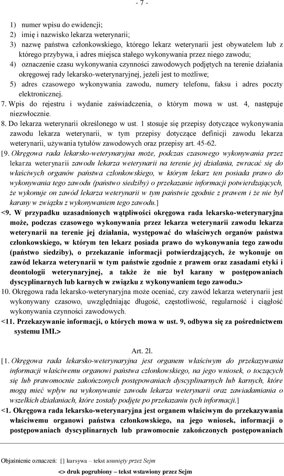 wykonywania zawodu, numery telefonu, faksu i adres poczty elektronicznej. 7. Wpis do rejestru i wydanie zaświadczenia, o którym mowa w ust. 4, następuje niezwłocznie. 8.