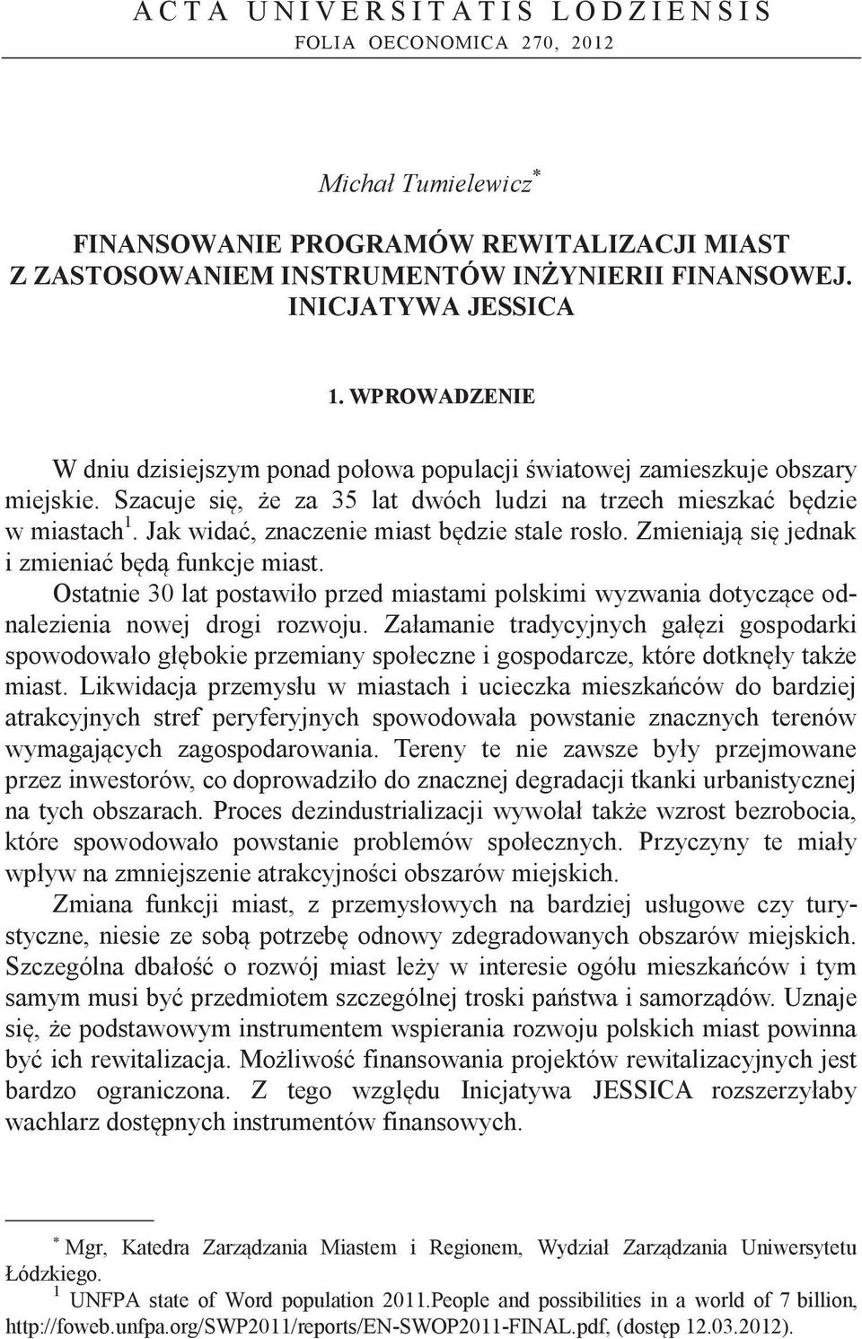 Jak widać, znaczenie miast będzie stale rosło. Zmieniają się jednak i zmieniać będą funkcje miast.