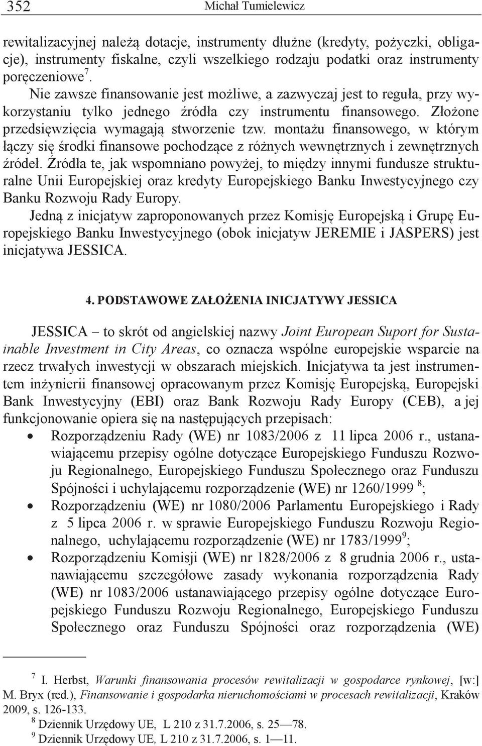 montażu finansowego, w którym łączy się środki finansowe pochodzące z różnych wewnętrznych i zewnętrznych źródeł.