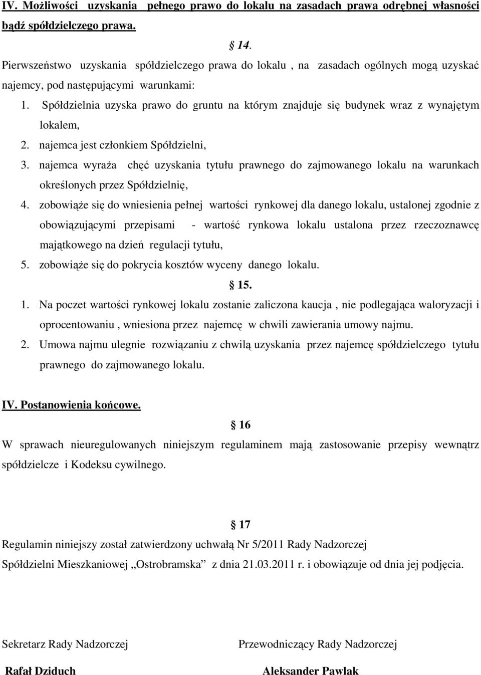 Spółdzielnia uzyska prawo do gruntu na którym znajduje się budynek wraz z wynajętym lokalem, 2. najemca jest członkiem Spółdzielni, 3.