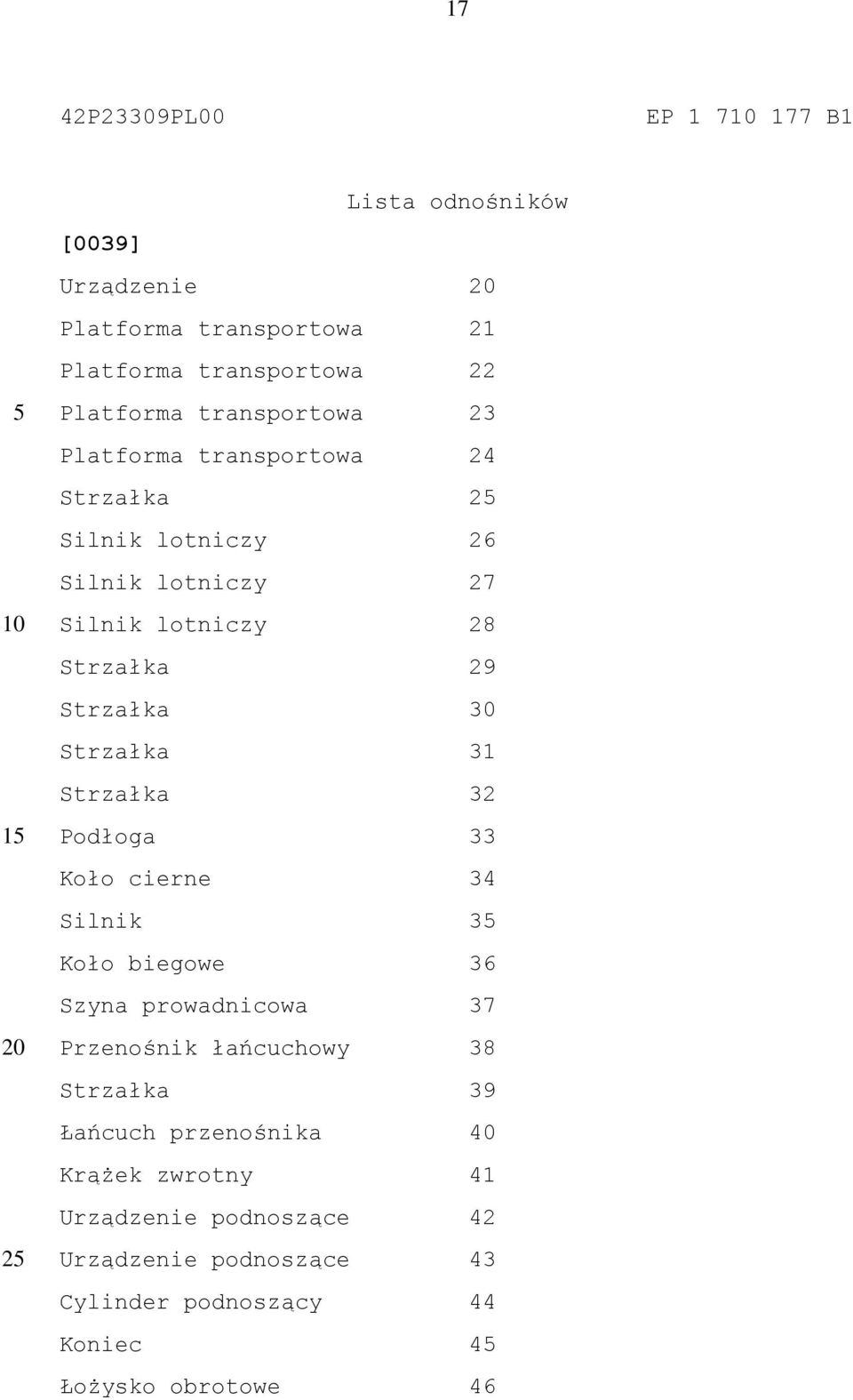 Strzałka 31 Strzałka 32 Podłoga 33 Koło cierne 34 Silnik 3 Koło biegowe 36 Szyna prowadnicowa 37 Przenośnik łańcuchowy 38 Strzałka 39