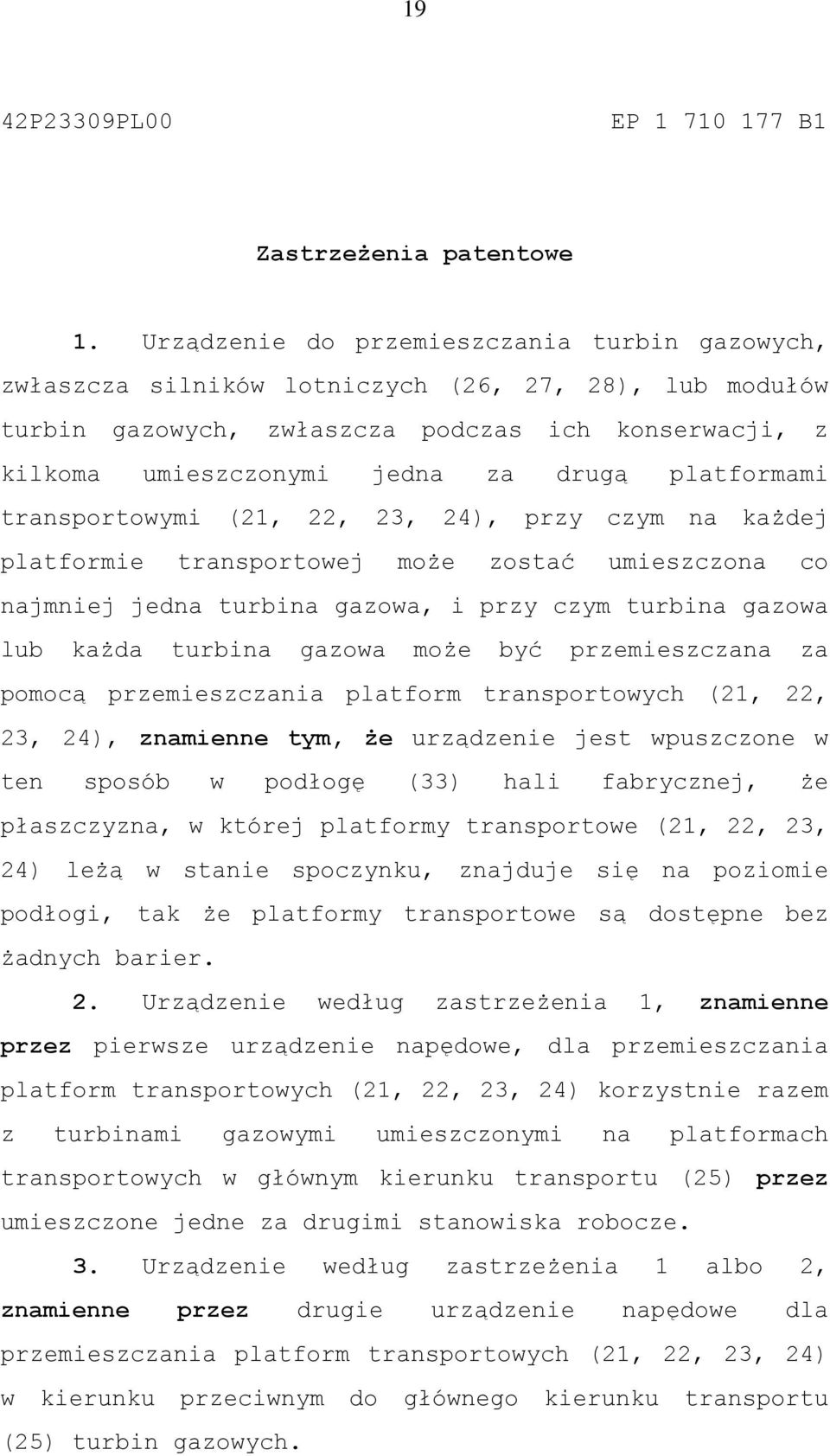 platformami transportowymi (21, 22, 23, 24), przy czym na każdej platformie transportowej może zostać umieszczona co najmniej jedna turbina gazowa, i przy czym turbina gazowa lub każda turbina gazowa