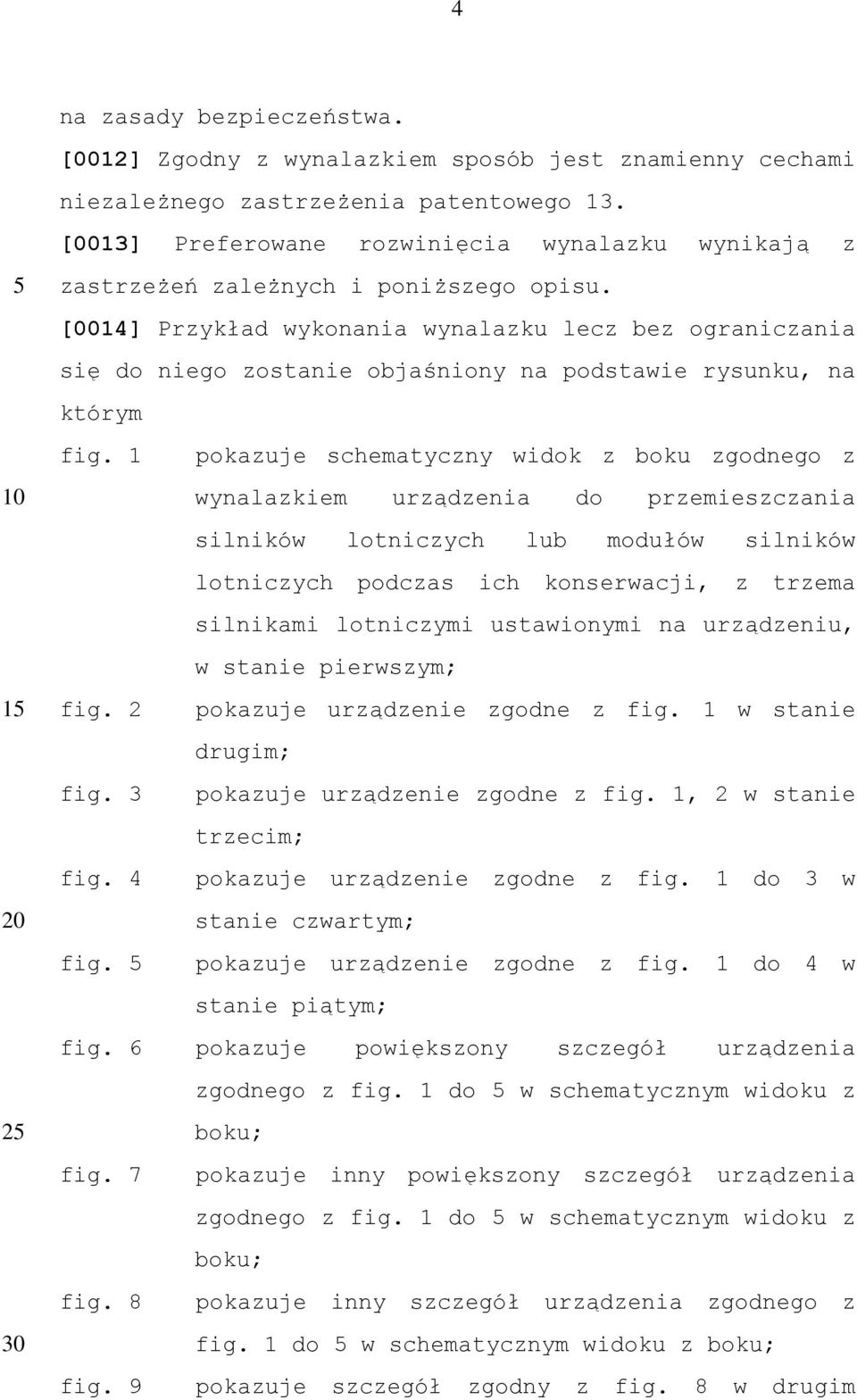 [0014] Przykład wykonania wynalazku lecz bez ograniczania się do niego zostanie objaśniony na podstawie rysunku, na którym fig.