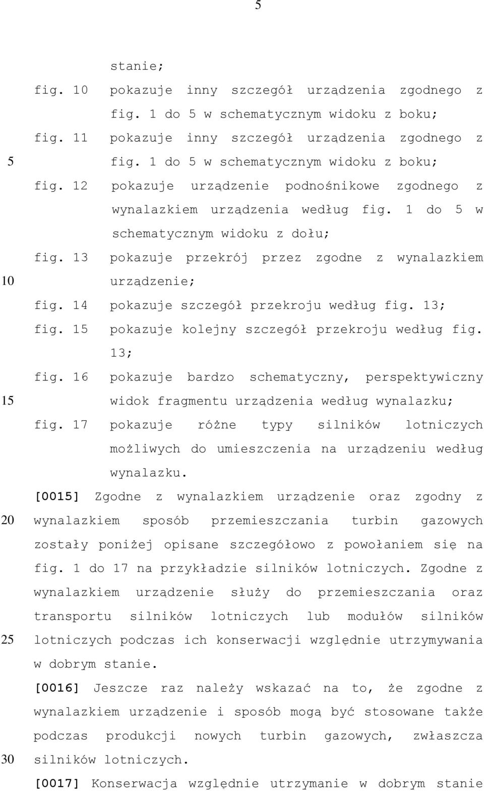 13 pokazuje przekrój przez zgodne z wynalazkiem urządzenie; fig. 14 pokazuje szczegół przekroju według fig. 13; fig.