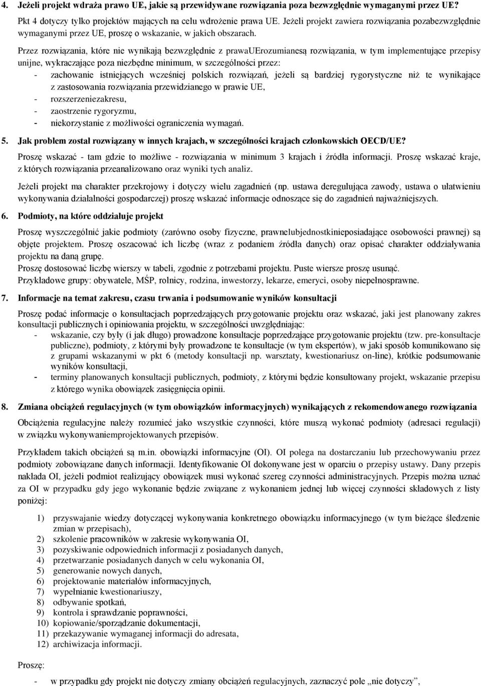 Przez rozwiązania, które nie wynikają bezwzględnie z prawauerozumianesą rozwiązania, w tym implementujące przepisy unijne, wykraczające poza niezbędne minimum, w szczególności przez: - zachowanie