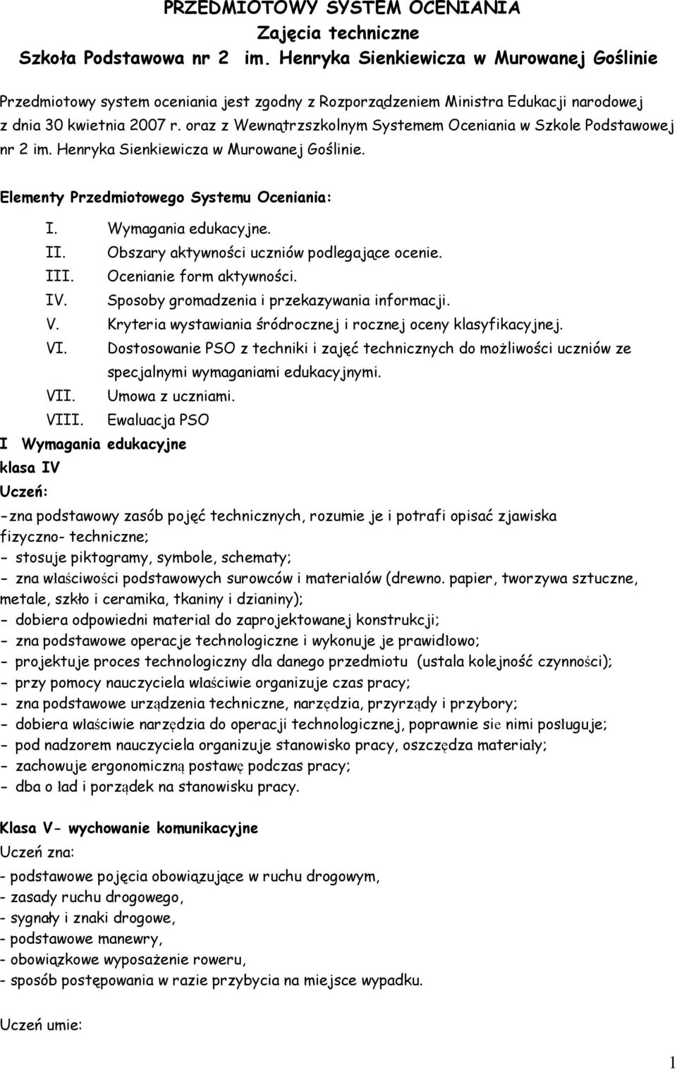 oraz z Wewnątrzszkolnym Systemem Oceniania w Szkole Podstawowej nr 2 im. Henryka Sienkiewicza w Murowanej Goślinie. Elementy Przedmiotowego Systemu Oceniania: I. Wymagania edukacyjne. II. III. IV.