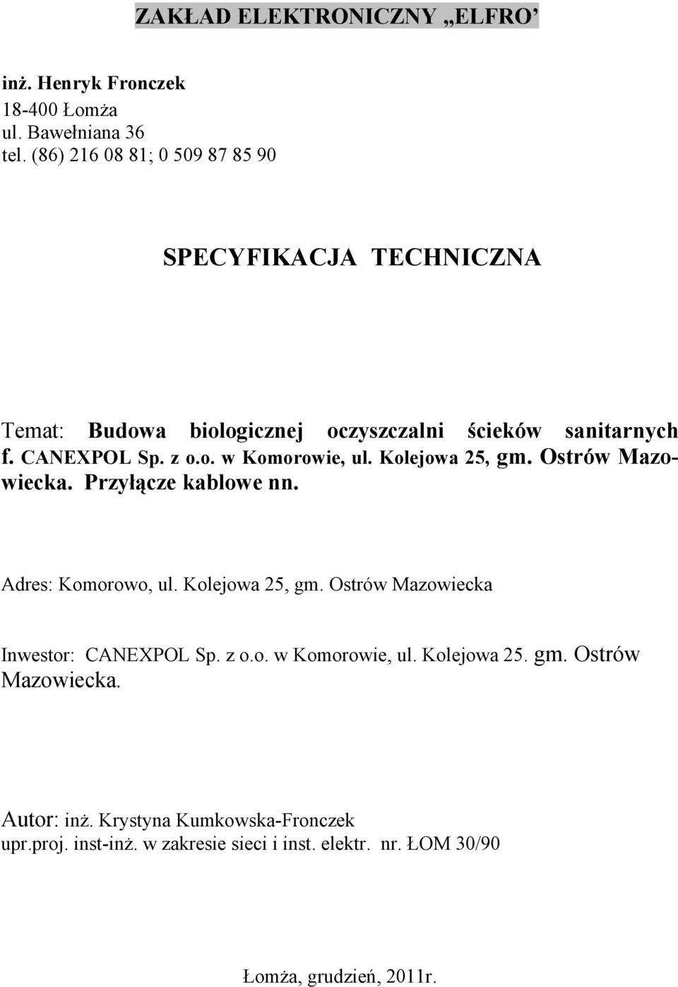 Kolejowa 25, gm. Ostrów Mazowiecka. Przyłącze kablowe nn. Adres: Komorowo, ul. Kolejowa 25, gm. Ostrów Mazowiecka Inwestor: CANEXPOL Sp. z o.