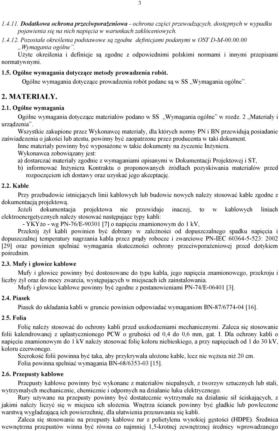 Użyte określenia i definicje są zgodne z odpowiednimi polskimi normami i innymi przepisami normatywnymi. 1.5. Ogólne wymagania dotyczące metody prowadzenia robót.