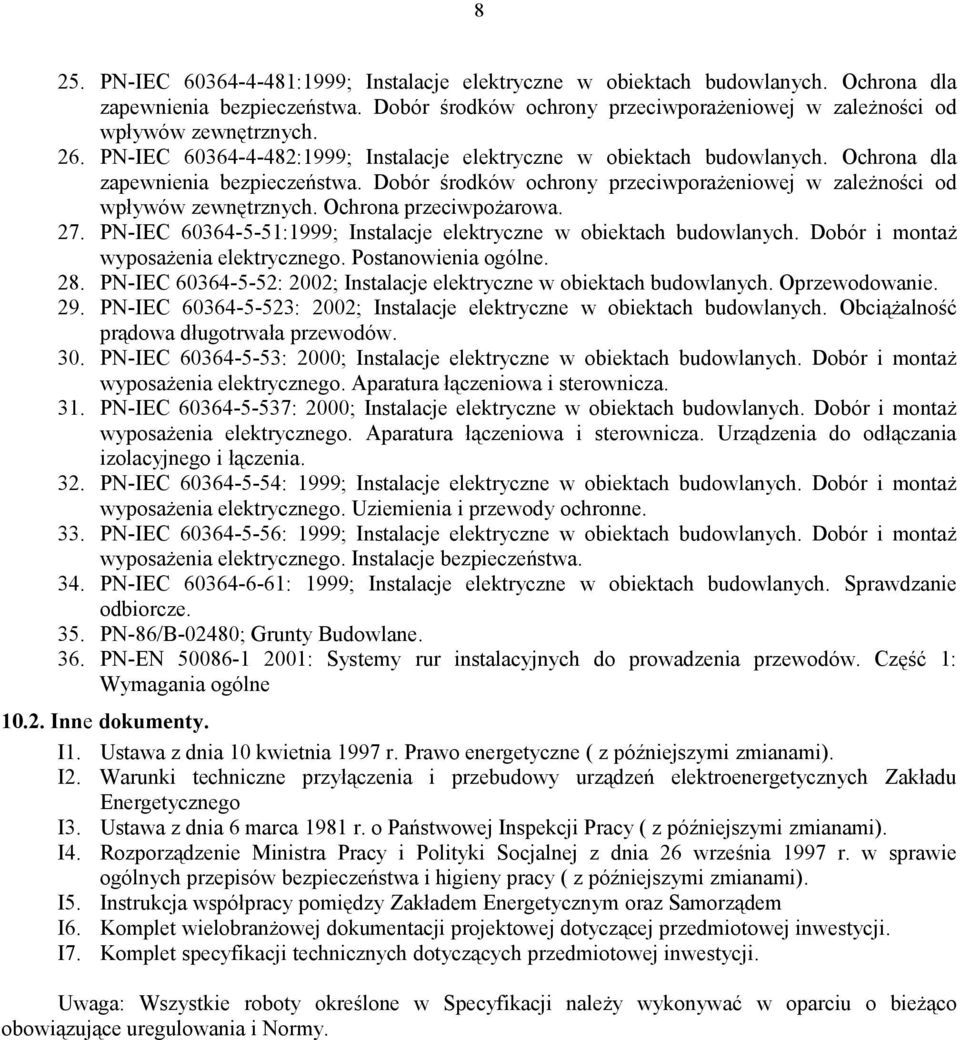 Ochrona przeciwpożarowa. 27. PN-IEC 60364-5-51:1999; Instalacje elektryczne w obiektach budowlanych. Dobór i montaż wyposażenia elektrycznego. Postanowienia ogólne. 28.