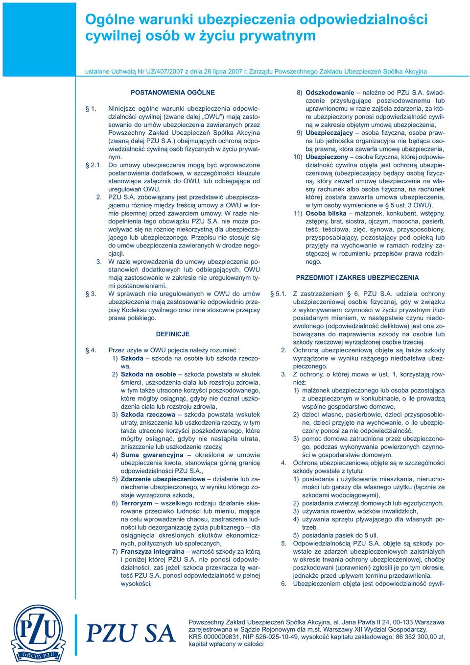 Niniejsze ogólne warunki ubezpieczenia odpowiedzialnoêci cywilnej (zwane dalej OWU ) majà zastosowanie do umów ubezpieczenia zawieranych przez Powszechny Zak ad Ubezpieczeƒ Spó ka Akcyjna (zwanà