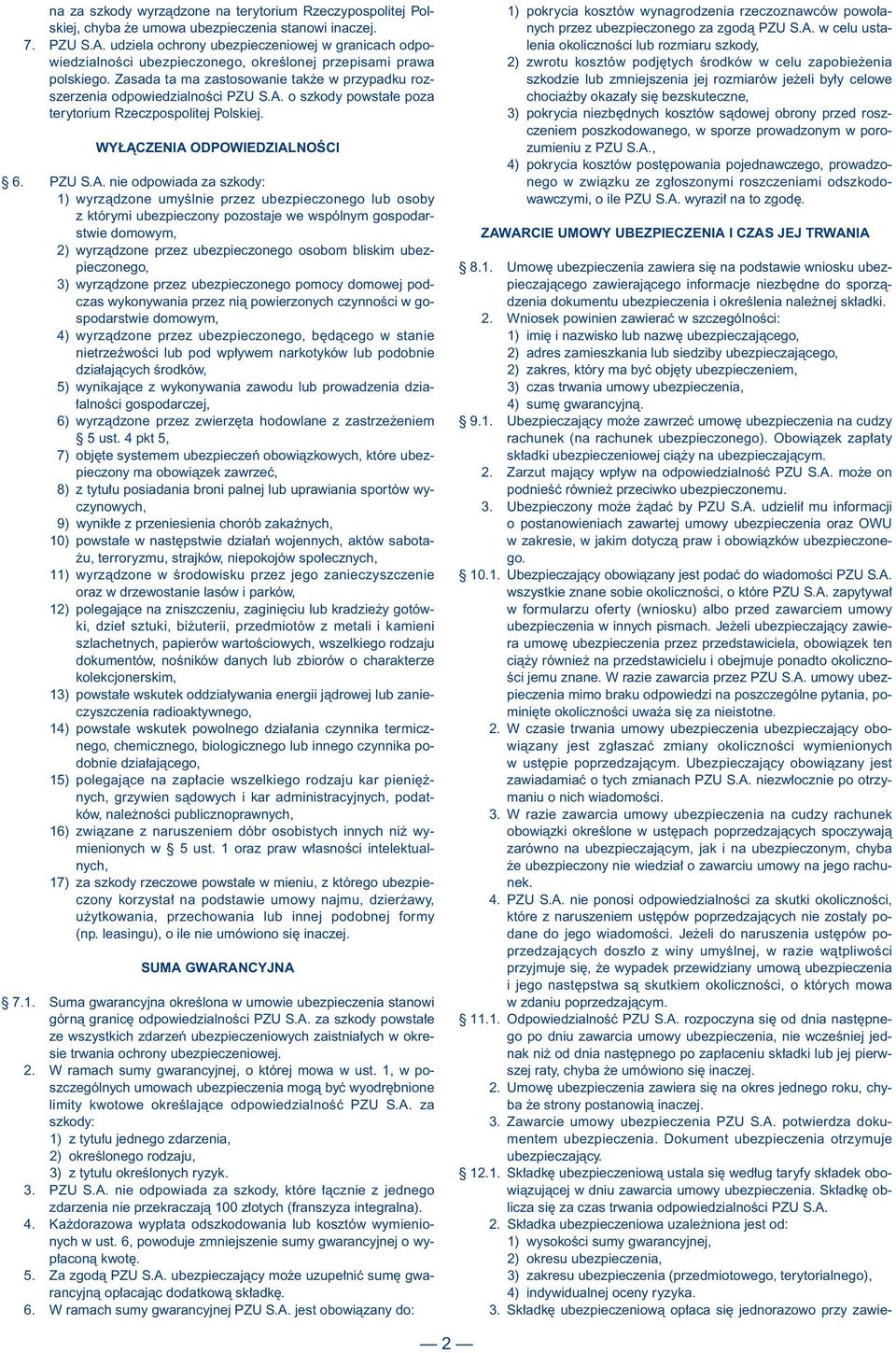 A. o szkody powsta e poza terytorium Rzeczpospolitej Polskiej. WY ÑCZENIA ODPOWIEDZIALNOÂCI 6. PZU S.A. nie odpowiada za szkody: 1) wyrzàdzone umyêlnie przez ubezpieczonego lub osoby z którymi
