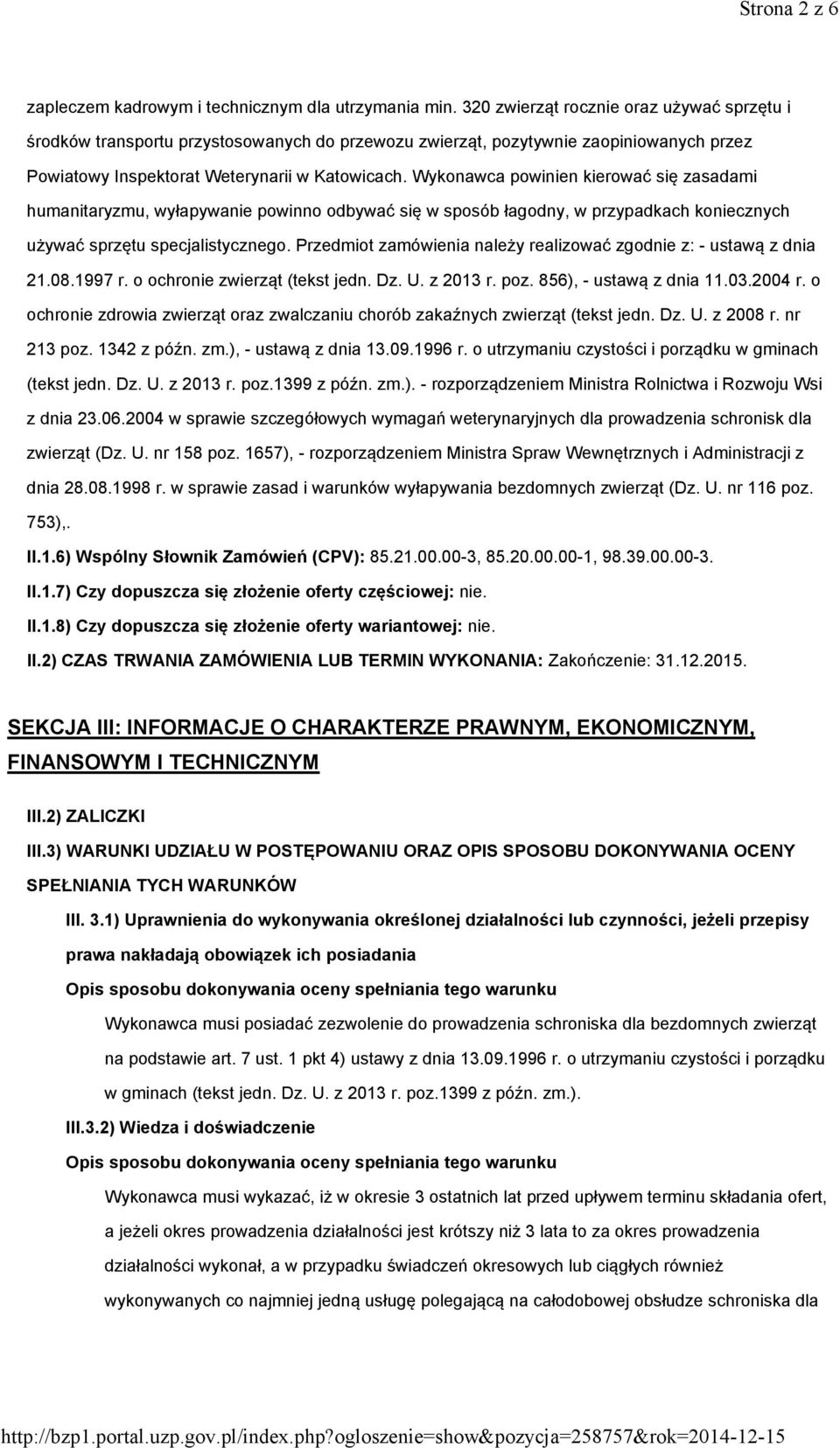 Wykonawca powinien kierować się zasadami humanitaryzmu, wyłapywanie powinno odbywać się w sposób łagodny, w przypadkach koniecznych używać sprzętu specjalistycznego.