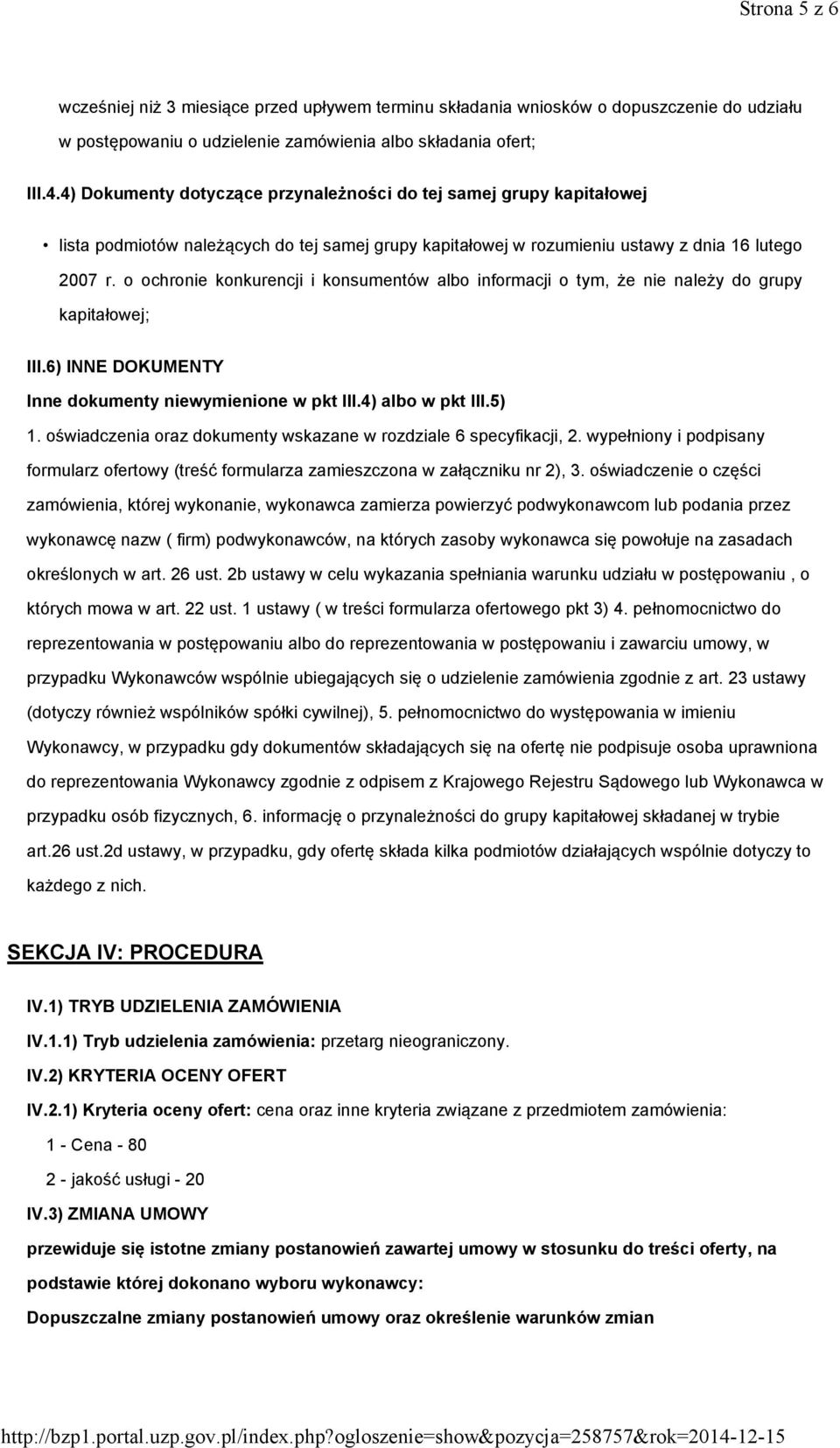 o ochronie konkurencji i konsumentów albo informacji o tym, że nie należy do grupy kapitałowej; III.6) INNE DOKUMENTY Inne dokumenty niewymienione w pkt III.4) albo w pkt III.5) 1.