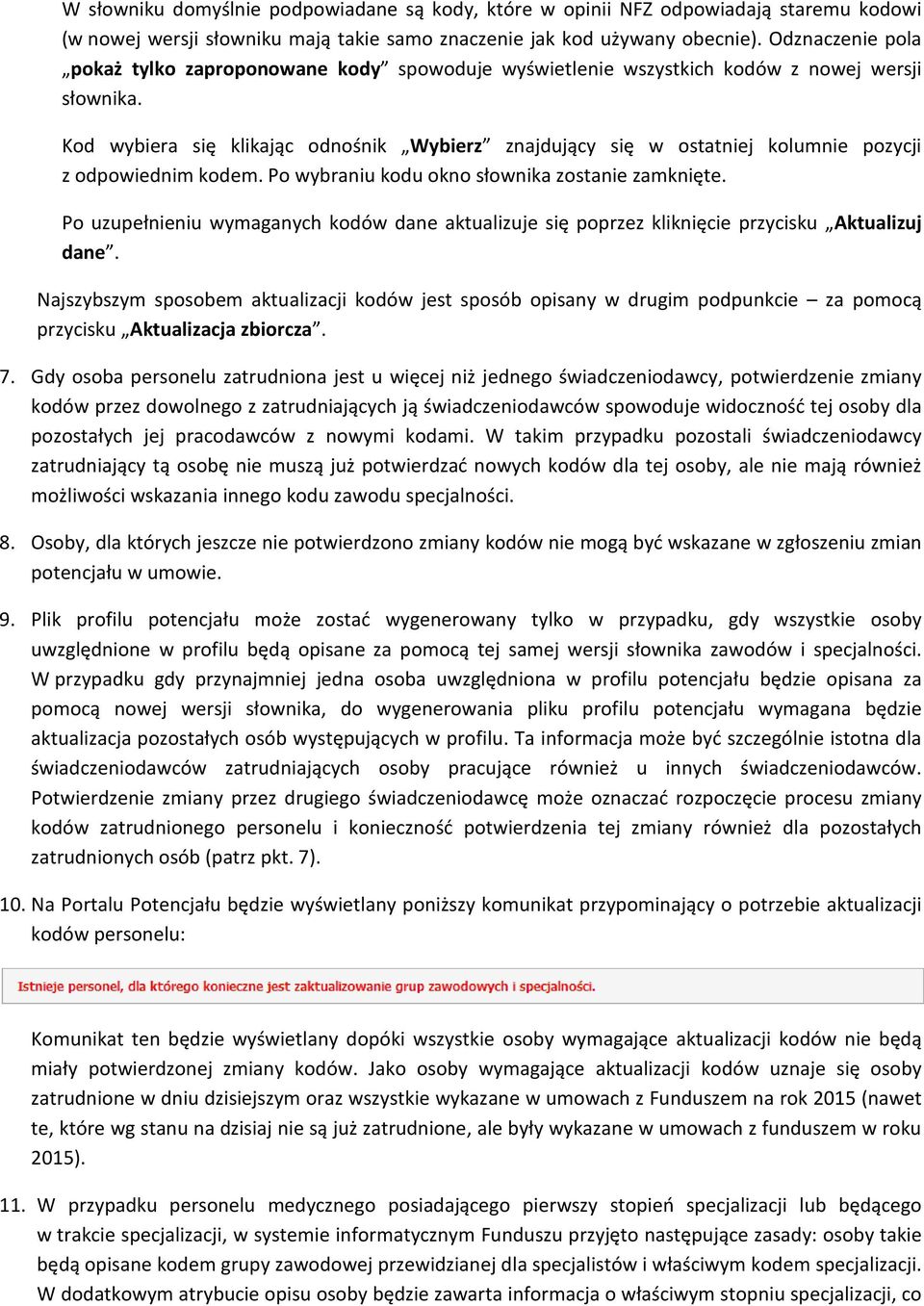 Kod wybiera się klikając odnośnik Wybierz znajdujący się w ostatniej kolumnie pozycji z odpowiednim kodem. Po wybraniu kodu okno słownika zostanie zamknięte.