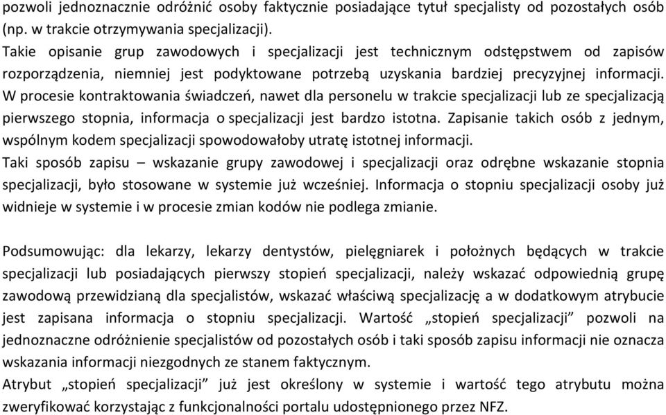 W procesie kontraktowania świadczeń, nawet dla personelu w trakcie specjalizacji lub ze specjalizacją pierwszego stopnia, informacja o specjalizacji jest bardzo istotna.