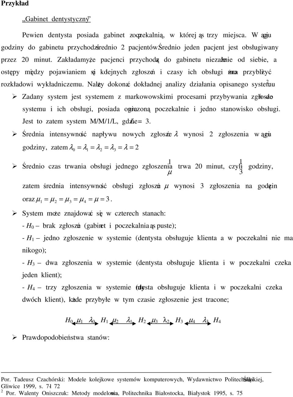 Naley dokona dokładnej analzy dzałana osanego systemu. Zadany system jest systemem z markowowskm rocesam rzybywana zgłosze do systemu ch obsług, osada ogranczon oczekalne jedno stanowsko obsług.